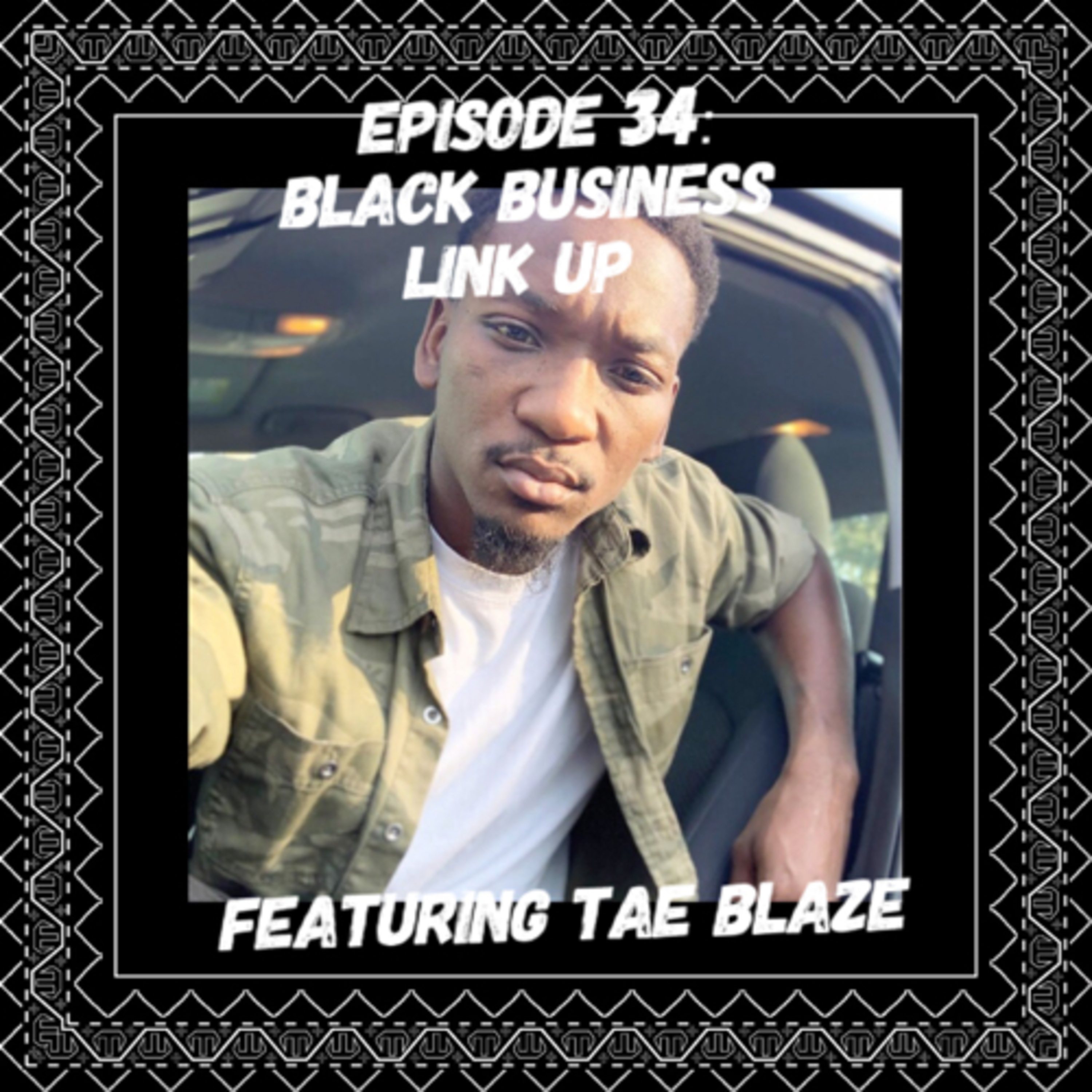 Episode 34 - Black Business Link Up featuring Tae Blaze episode artwork