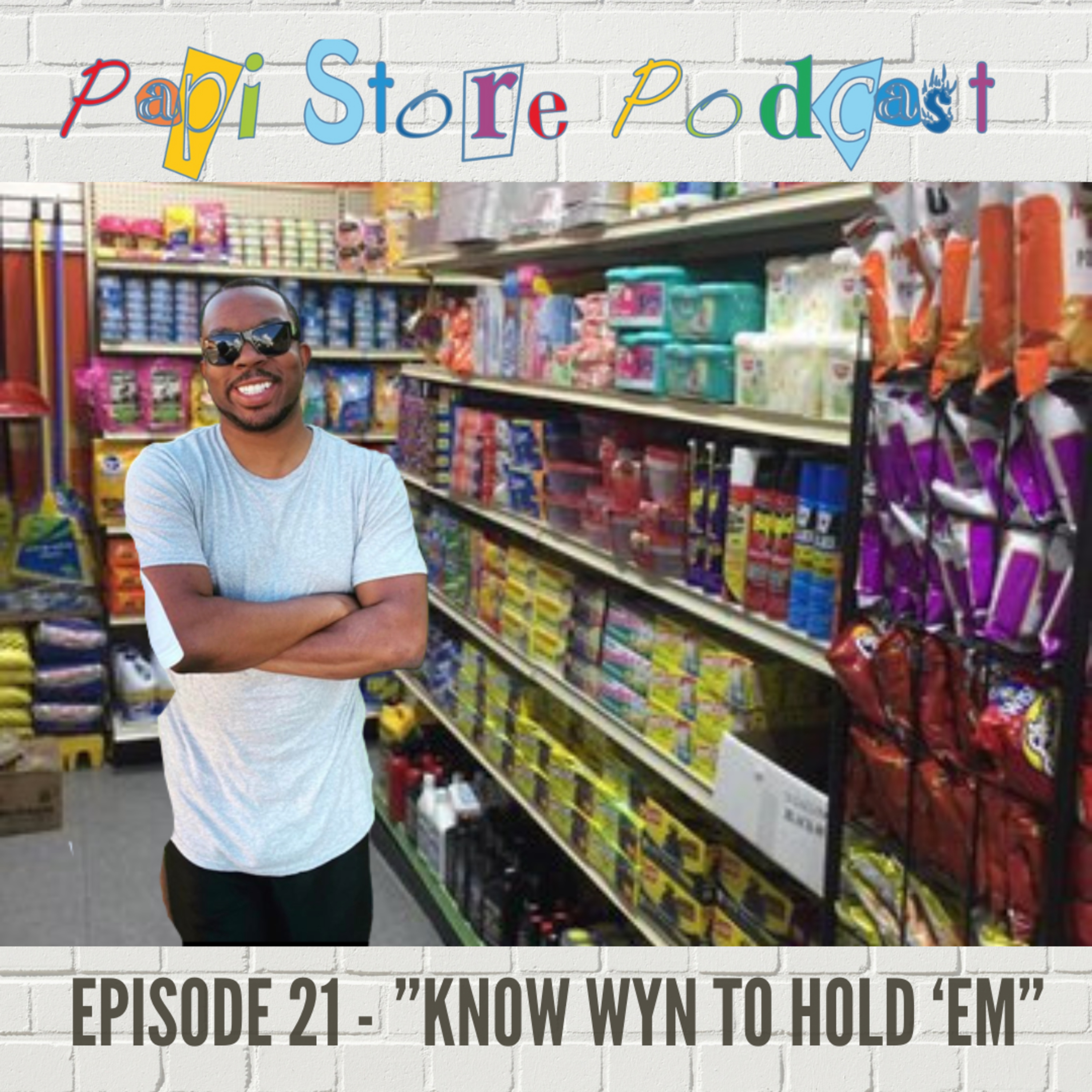 Papi Store Podcast Episode 21 - Know WYN To Hold 'Em