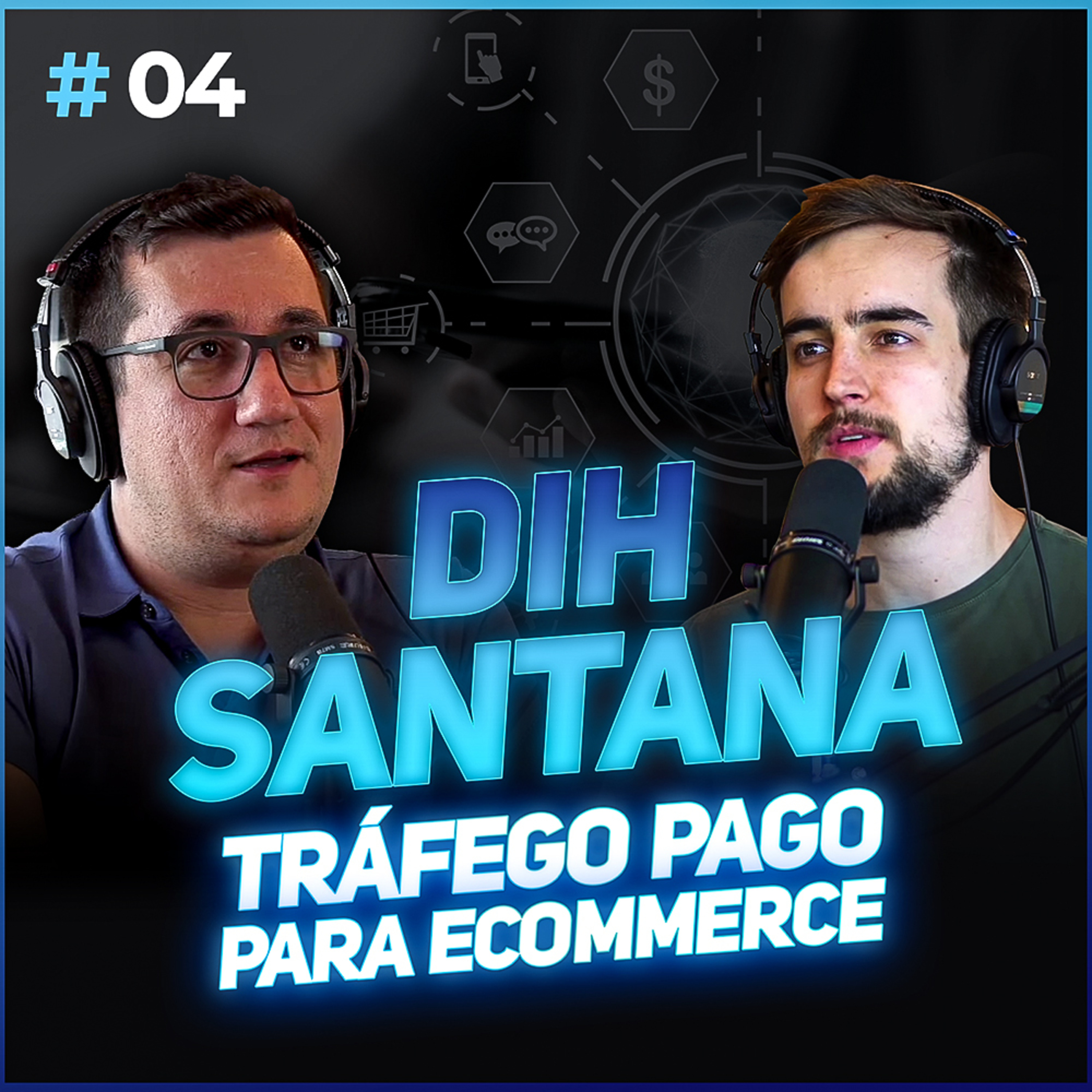 Ecommerce Puro #04 | TRÁFEGO PAGO PARA E-COMMERCE, COMO FAZER? (Dih Santana) episode artwork