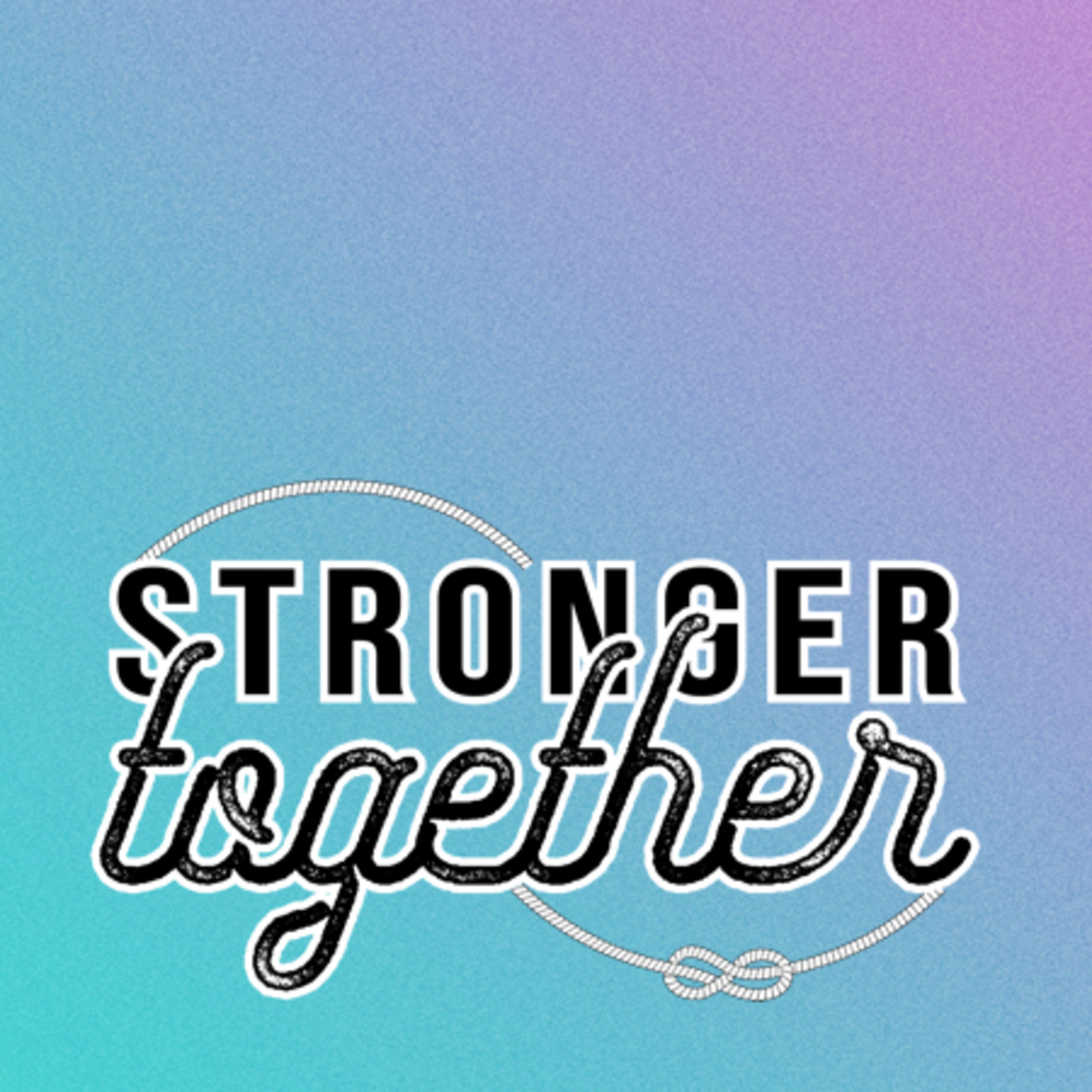 9/29/19 - Stronger Together - What Impact Does Your Story and My Story Have? episode artwork