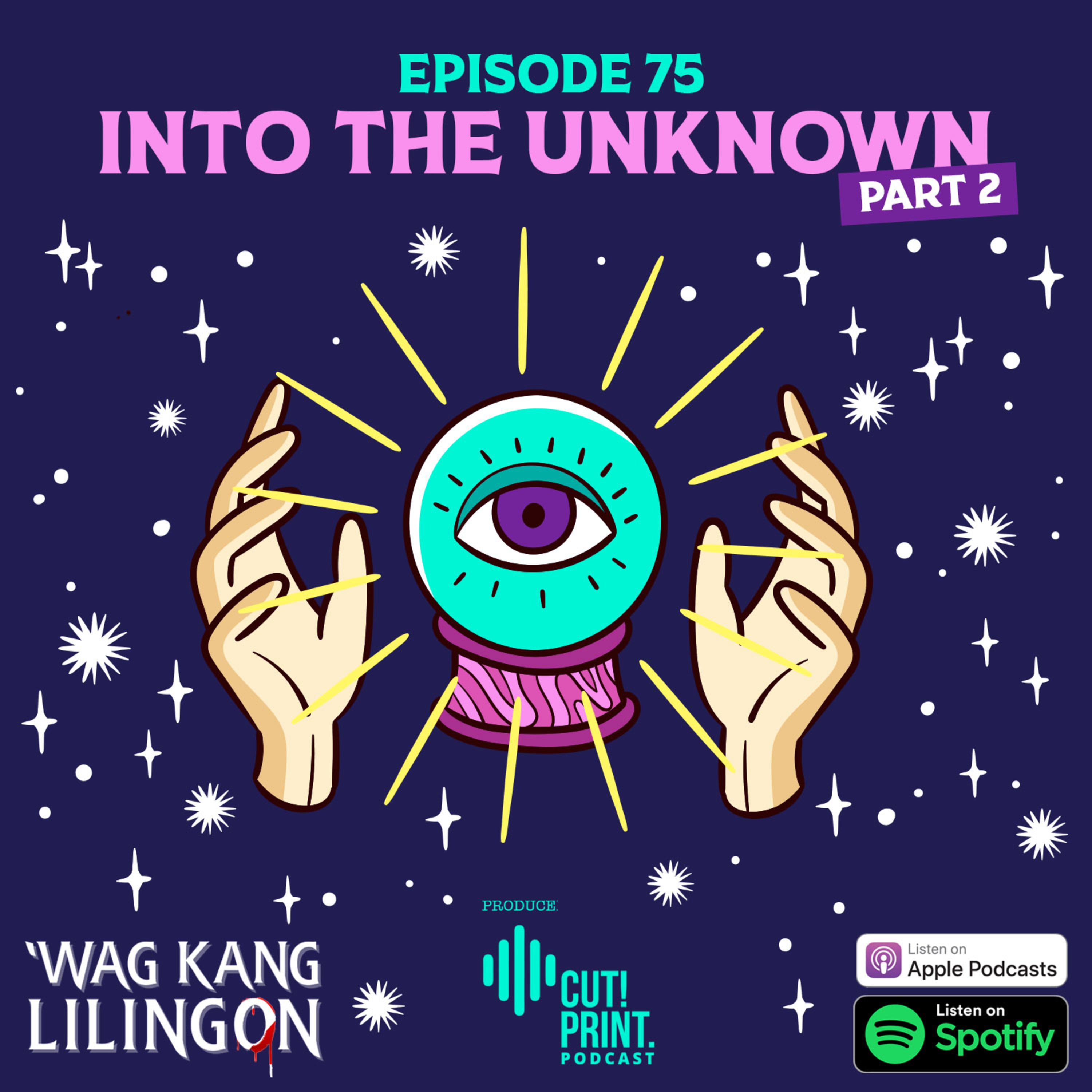 EPISODE 75: Into The Unknown (Part 2)