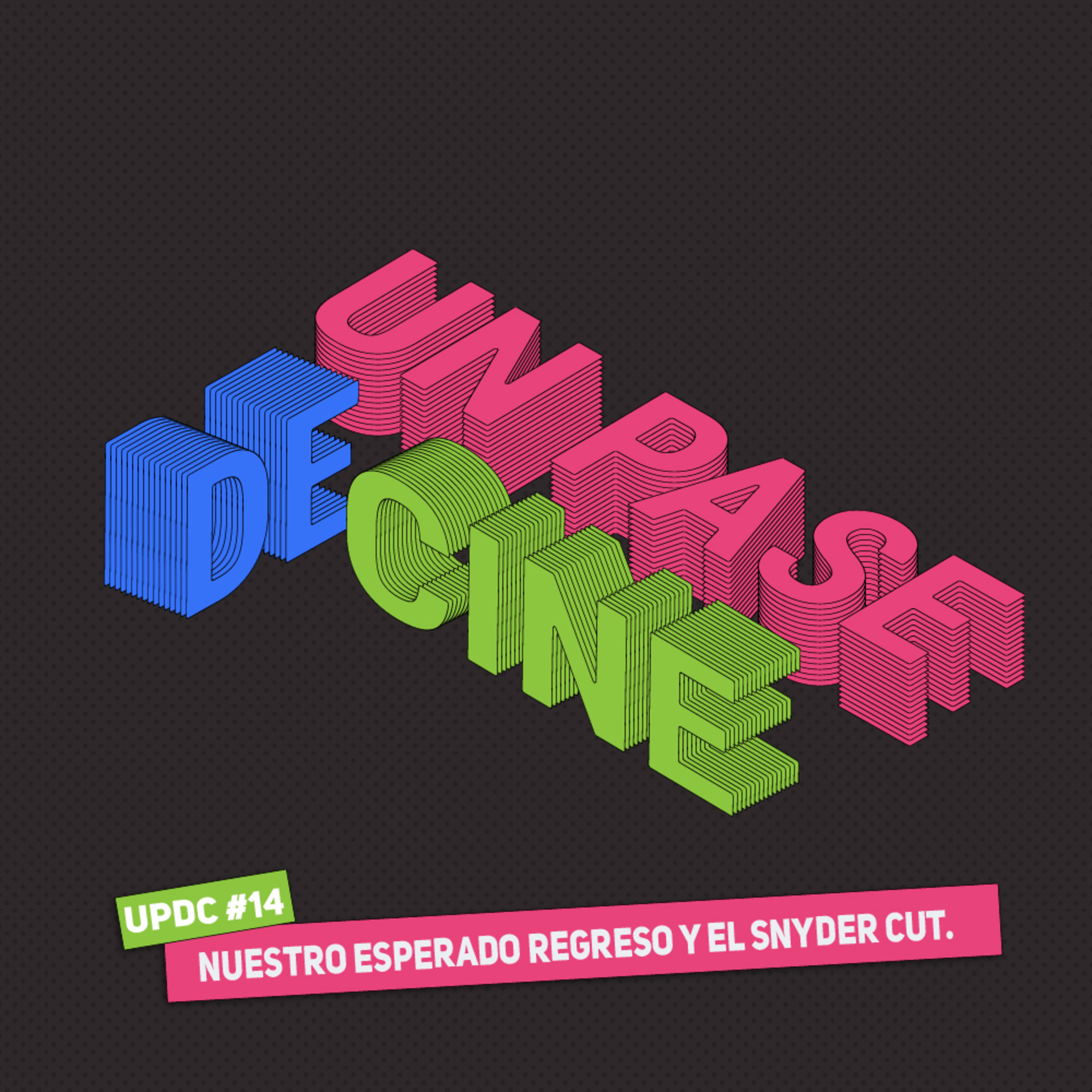 UPDC #14: Nuestro esperado regreso y el Snyder Cut.