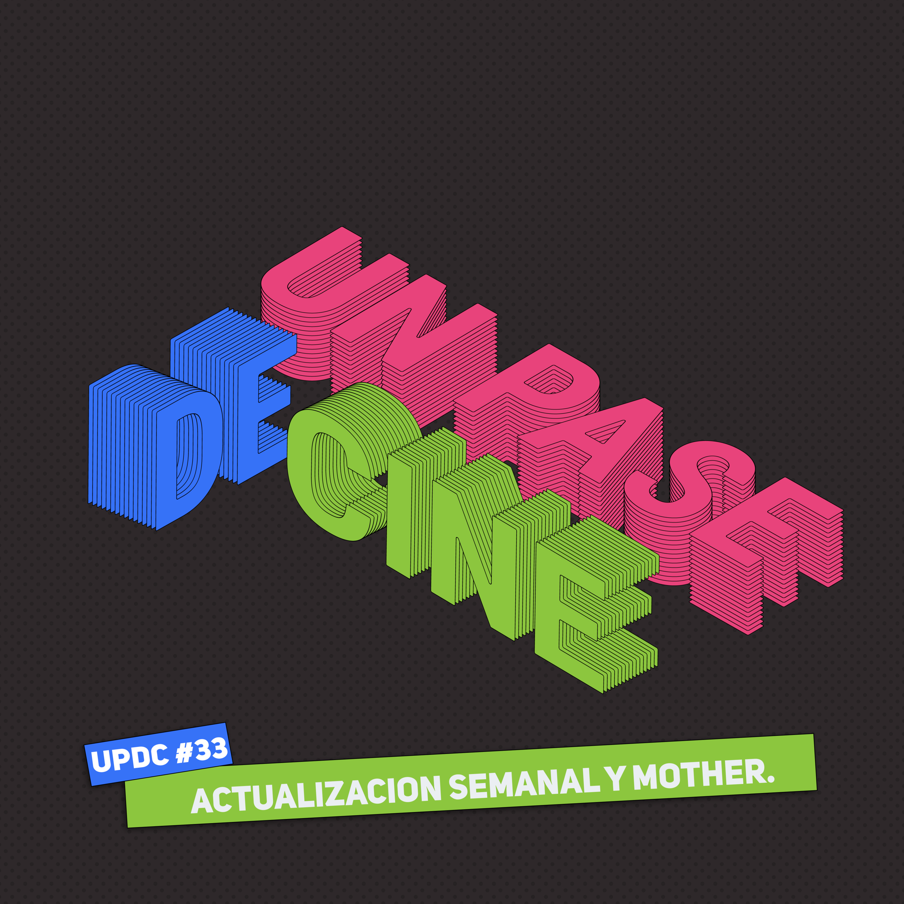 UPDC #33: Actualizacion Semanal y Mother.