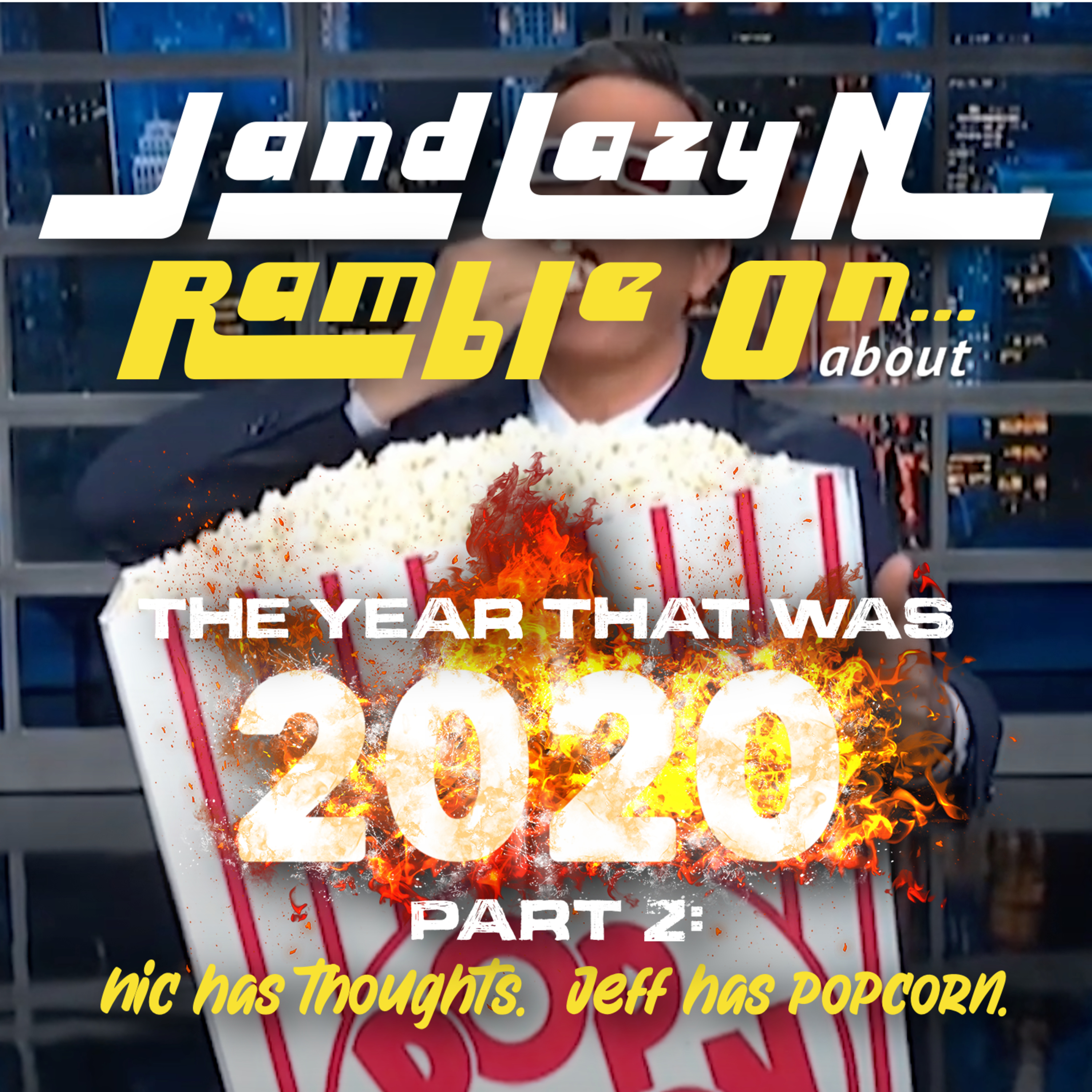 about The Year That Was 2020, Part 2: Nic has thoughts. Jeff has popcorn. episode artwork