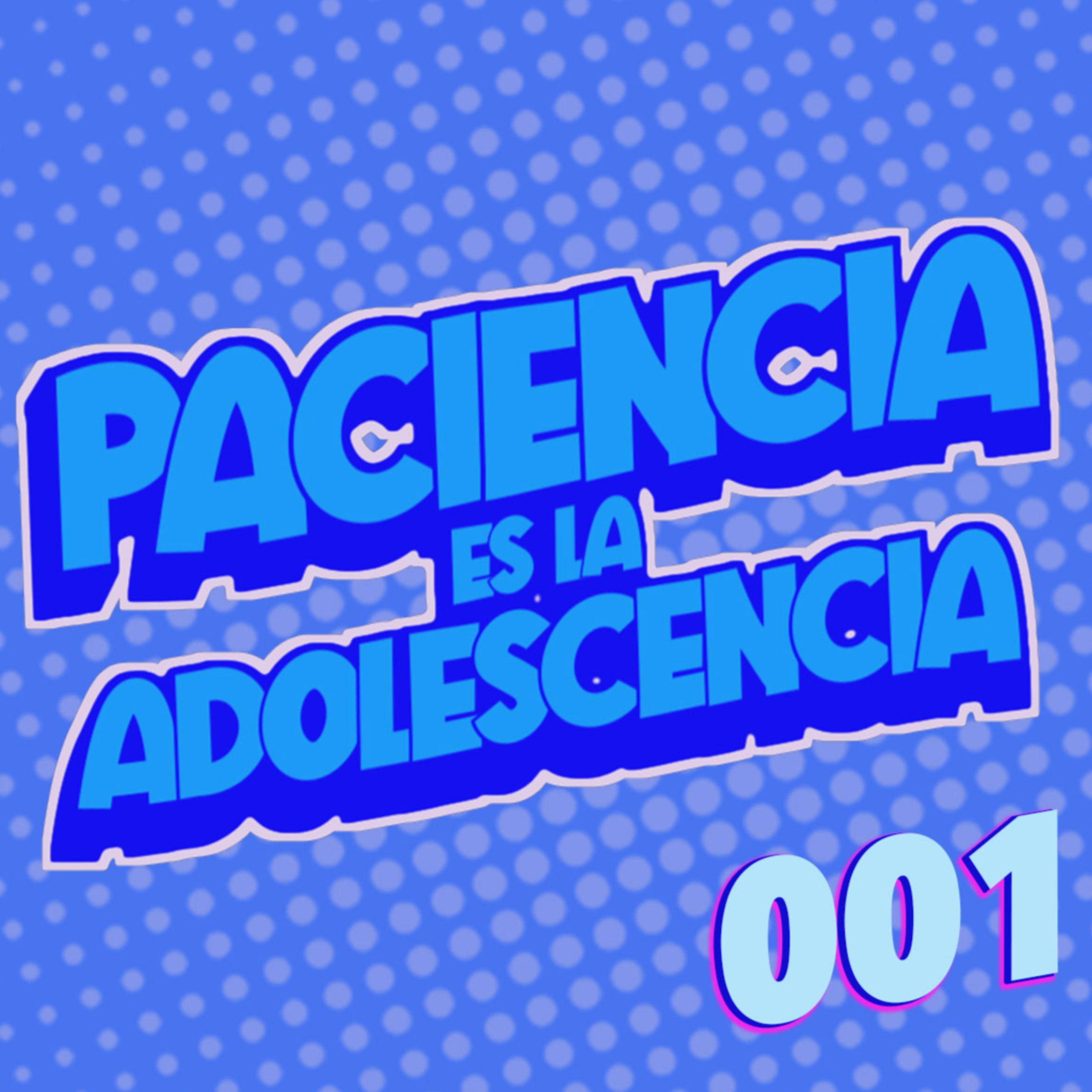 Paciencia es la Adolescencia