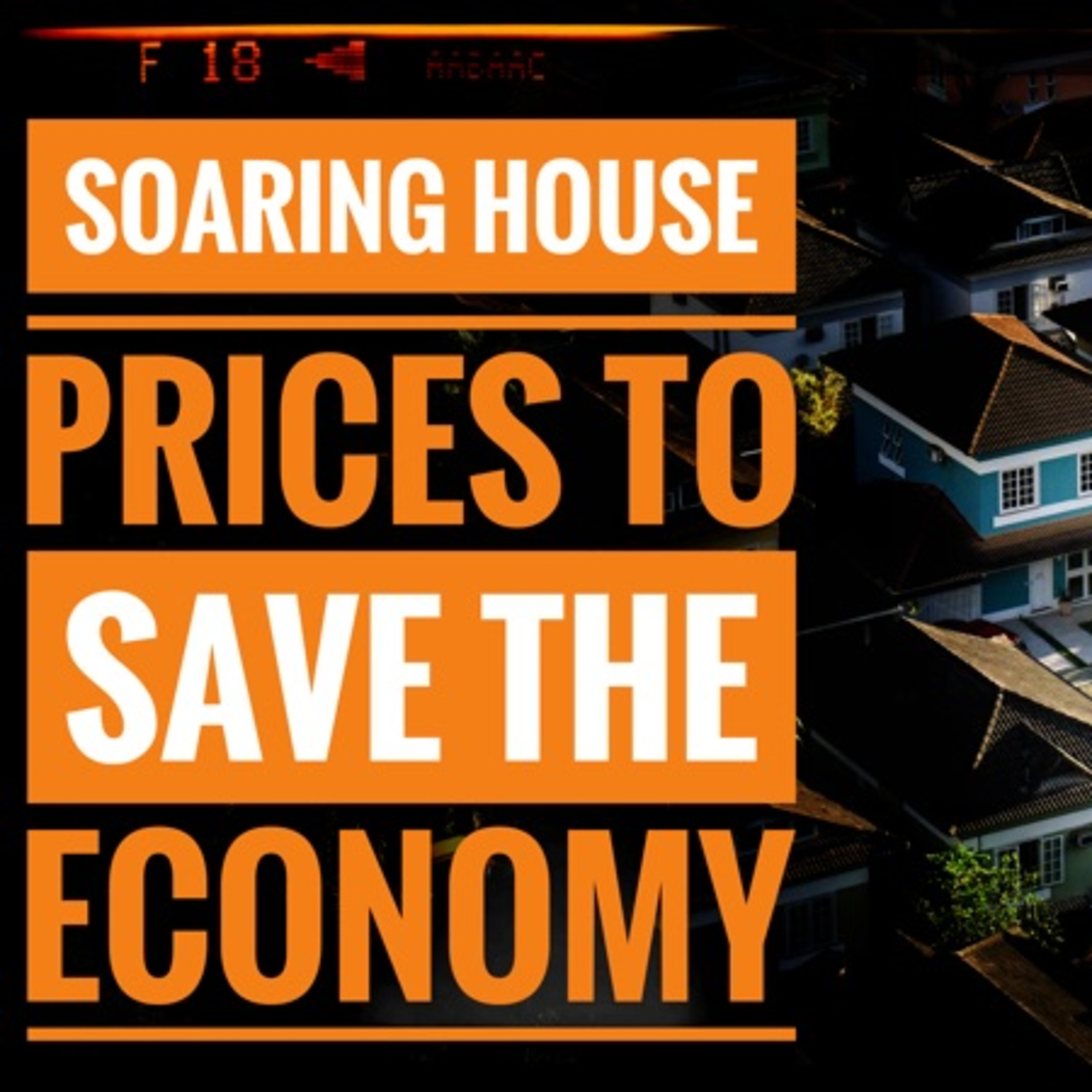 Soaring House Prices will Save the Economy episode artwork