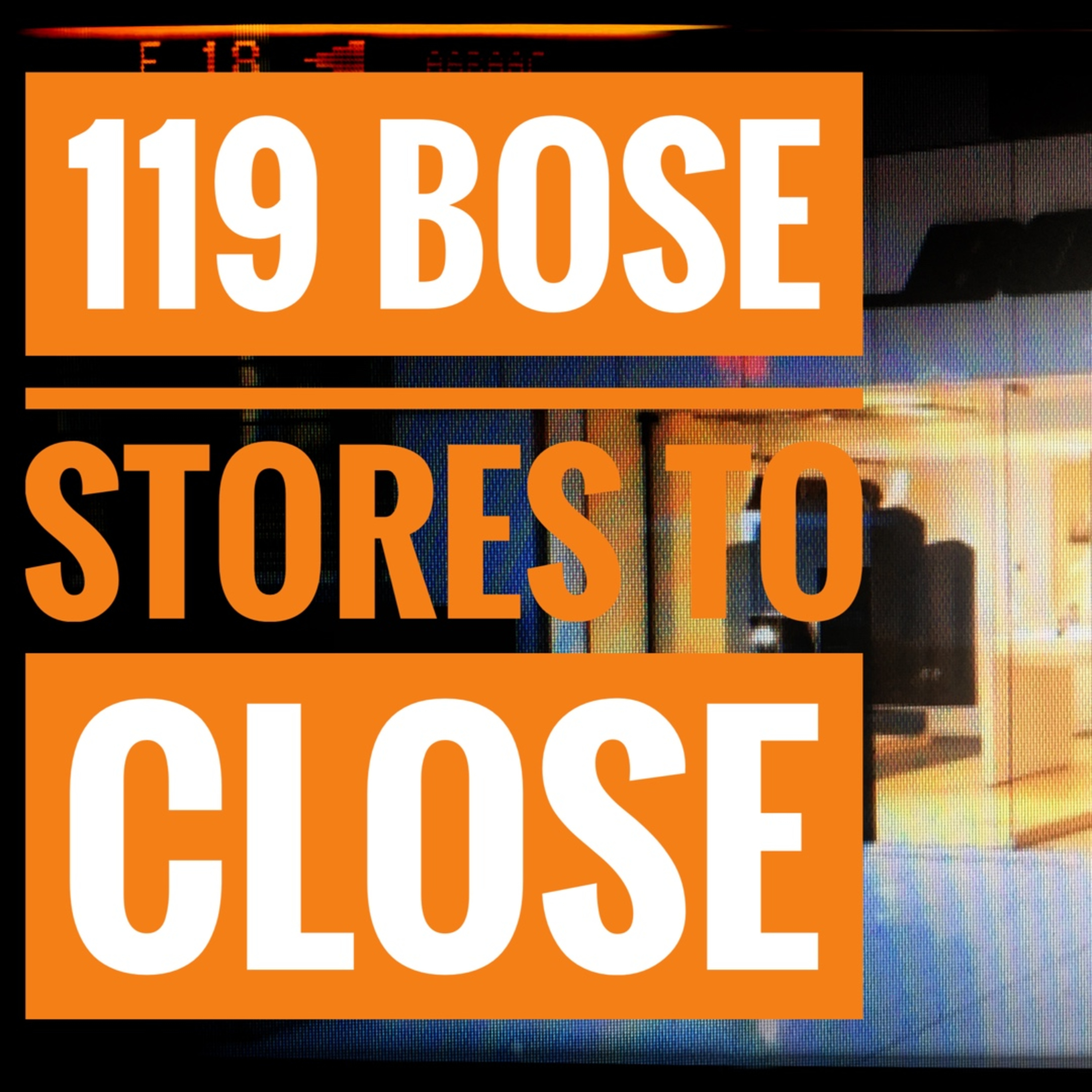 Bose Closes 119 Stores episode artwork