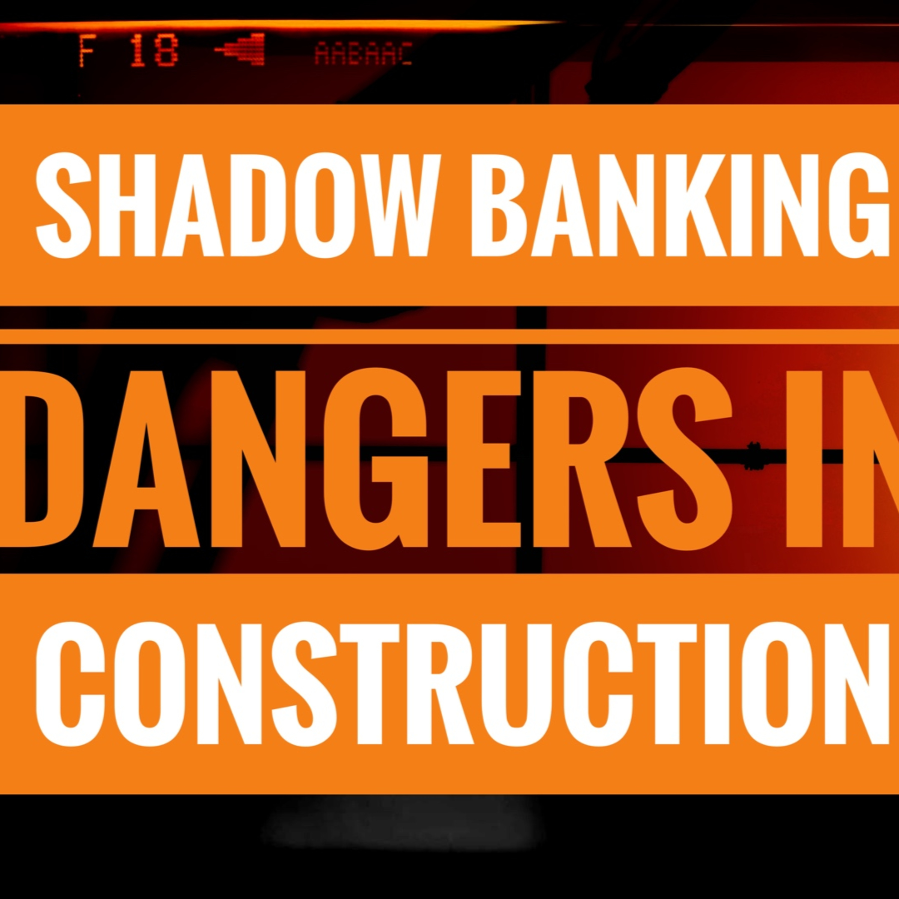 Shadow Banking Dangers in Construction episode artwork