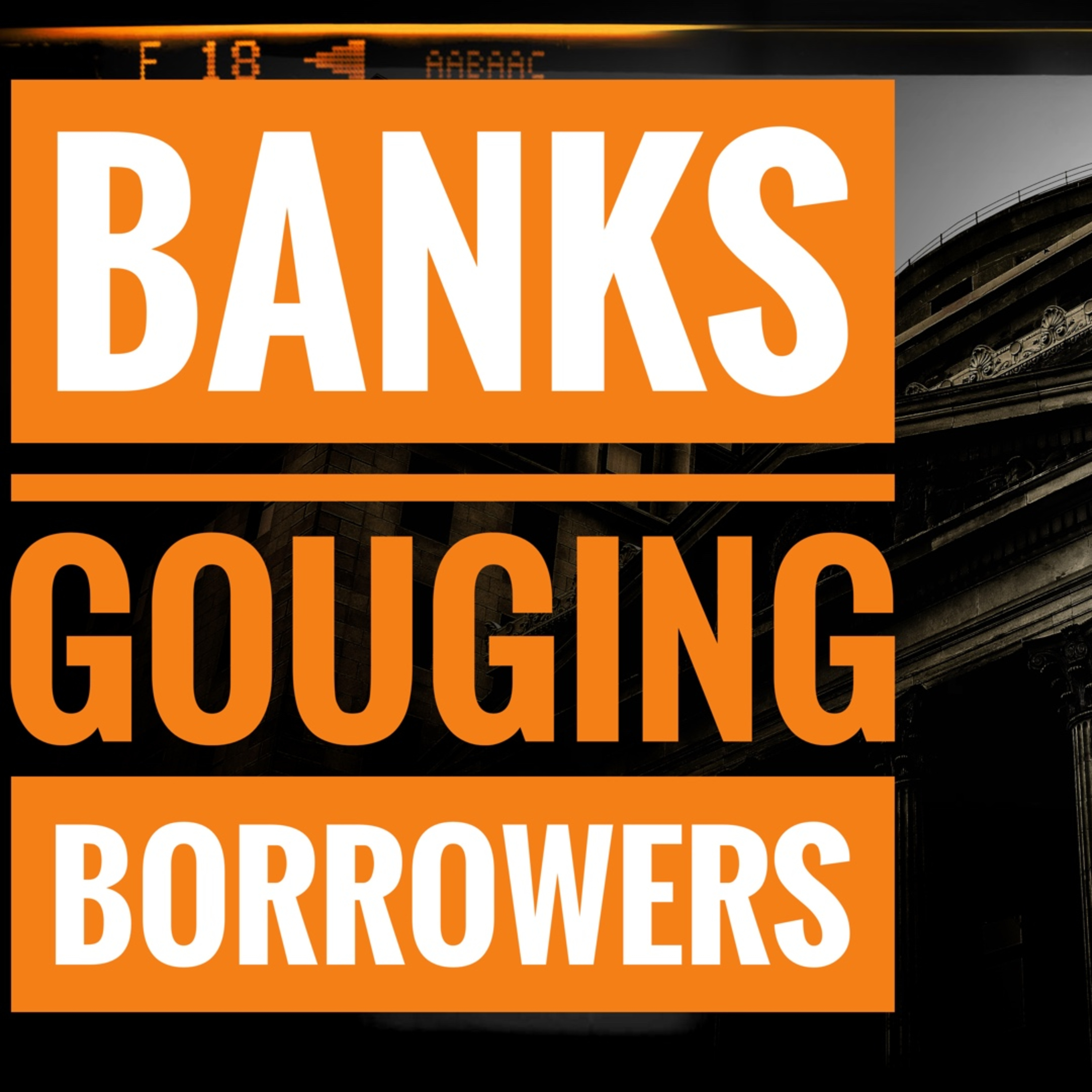 Banks Gouging Borrowers episode artwork