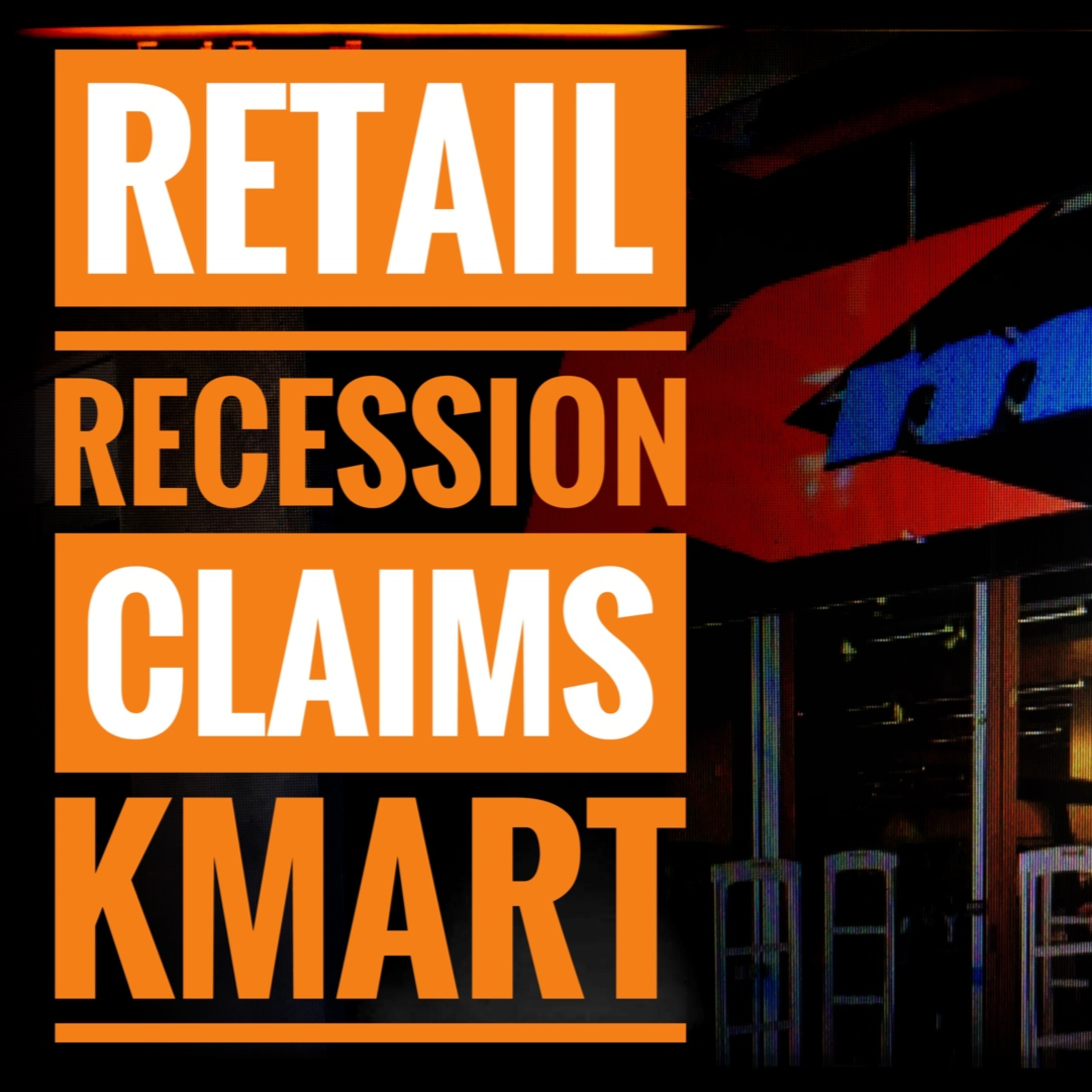 Retail Recession Claims Kmart episode artwork