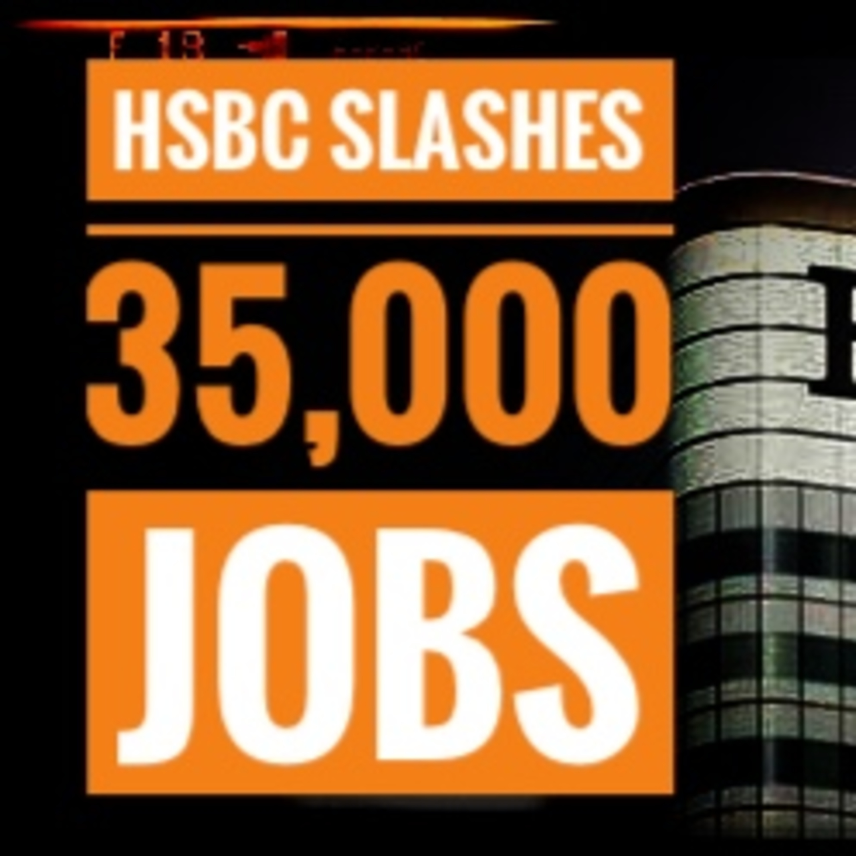 HSBC Slashes 35,000 Jobs episode artwork
