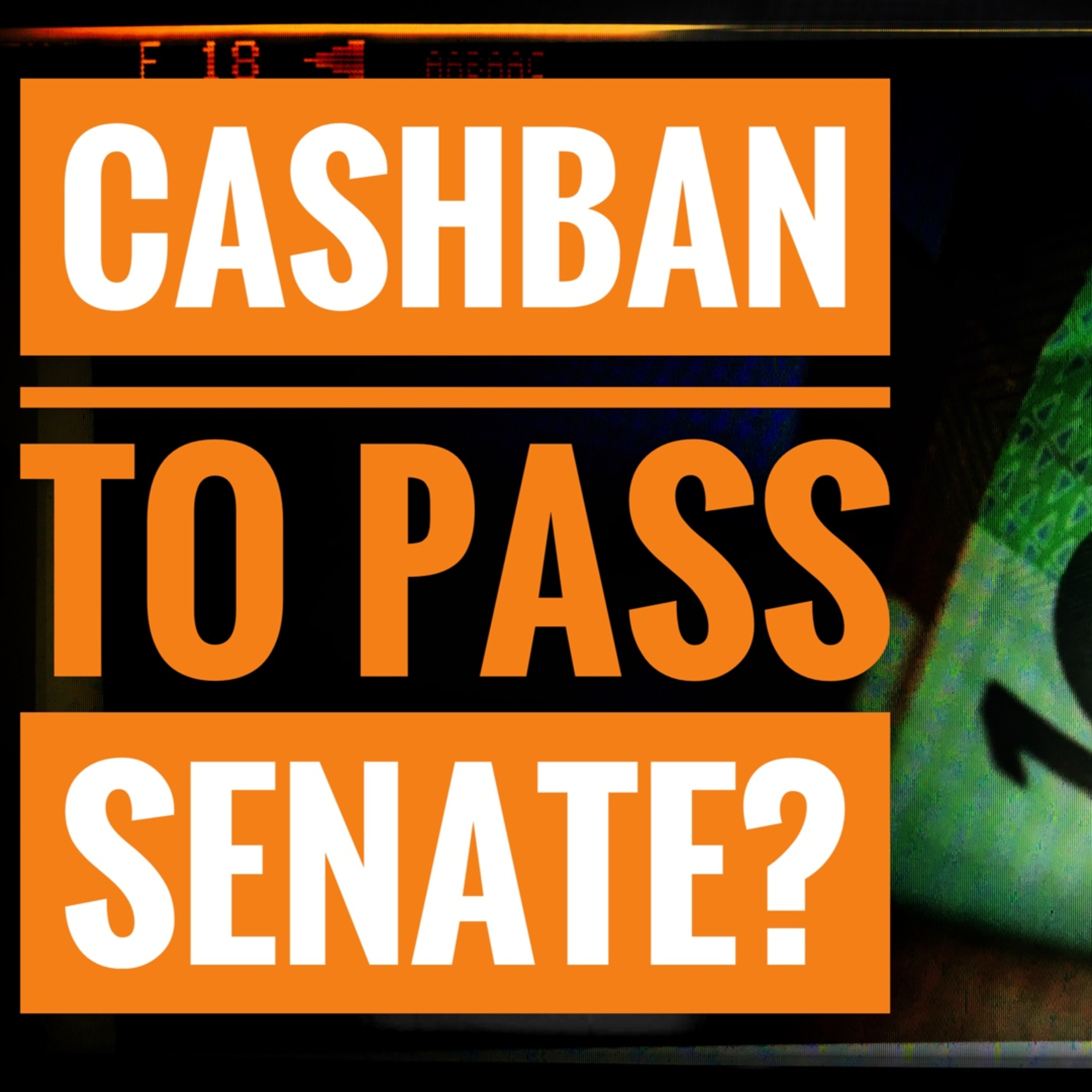 Cashban To Pass Senate? (Rant) episode artwork