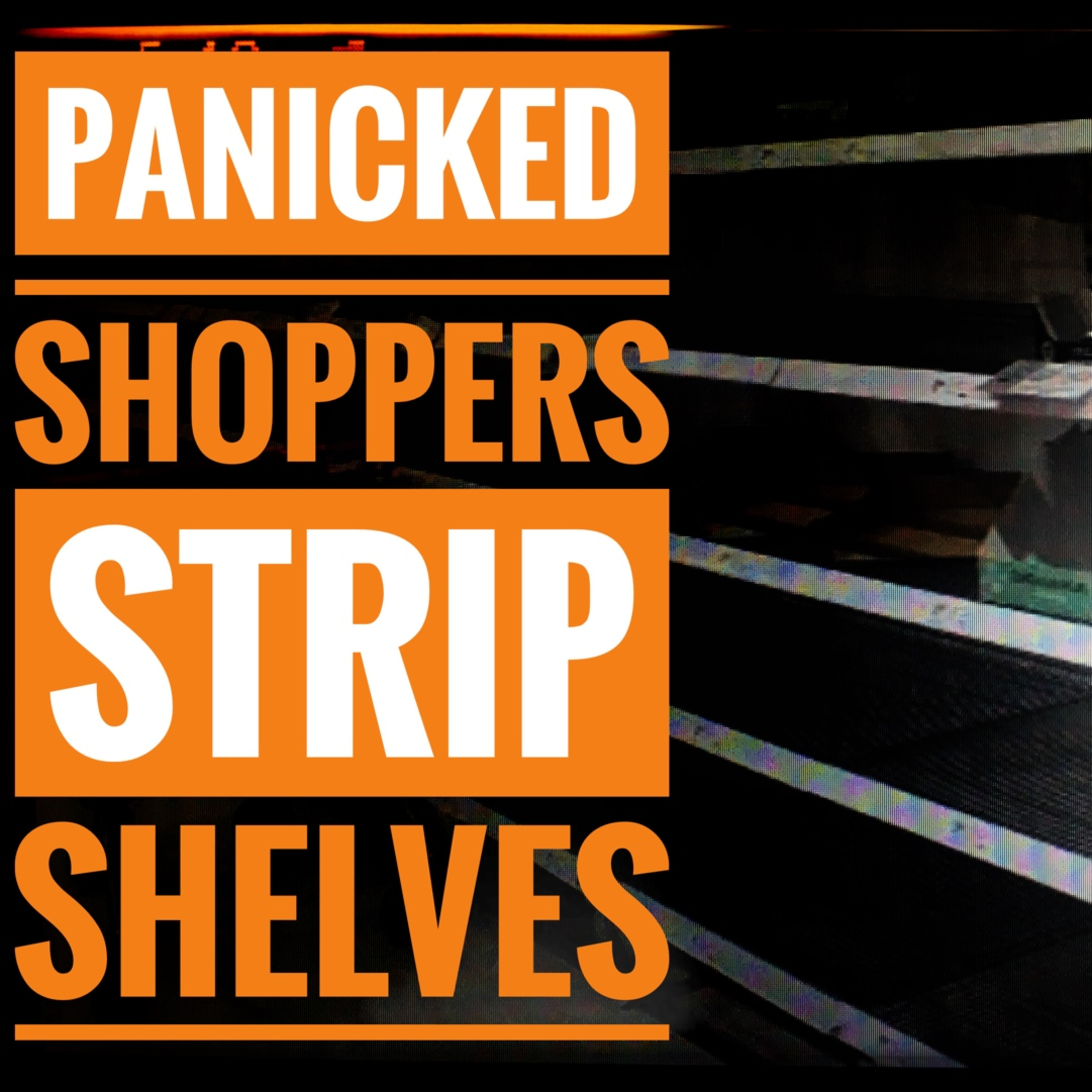 Panicked Shoppers Strip Shelves episode artwork