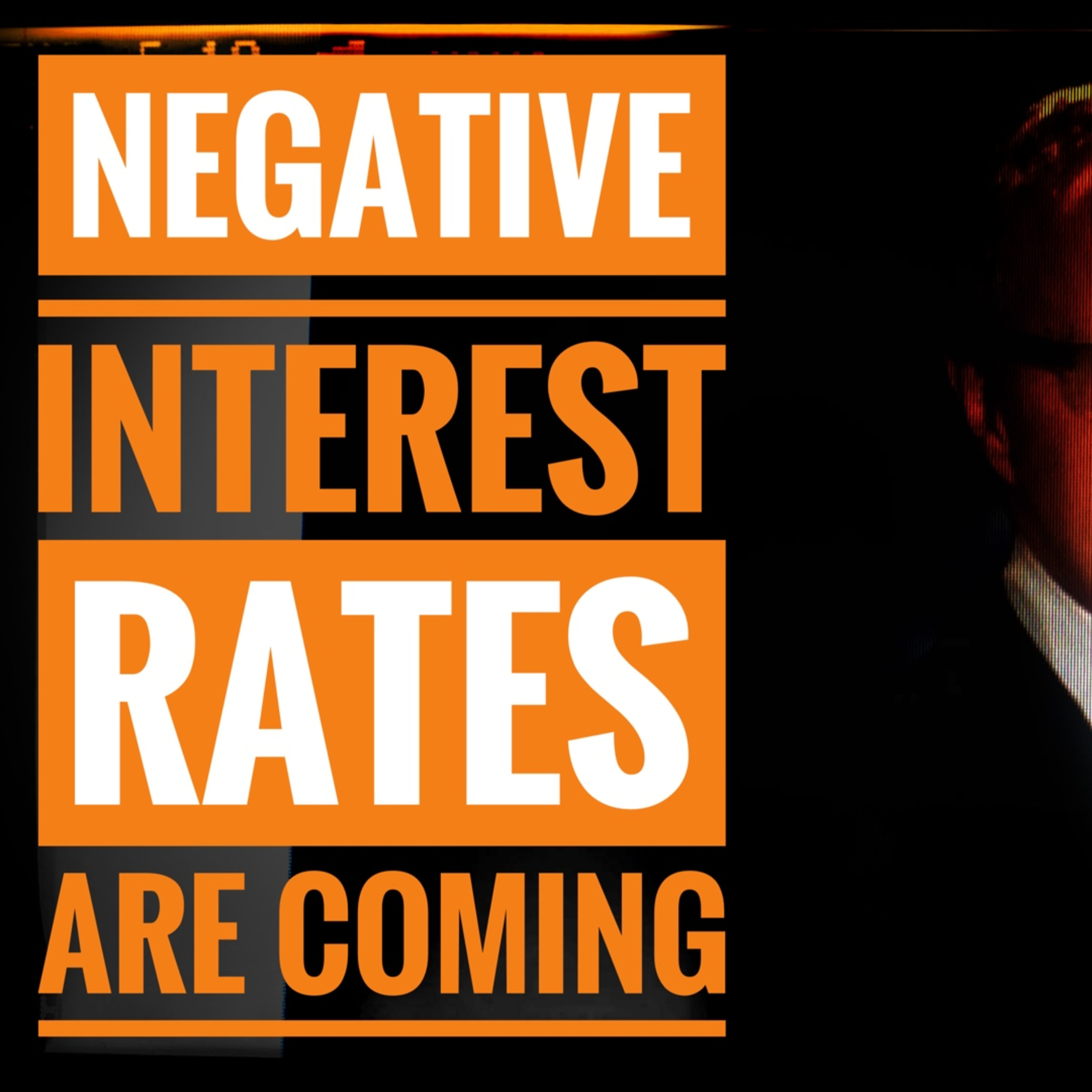 Negative Interest Rates are Coming episode artwork