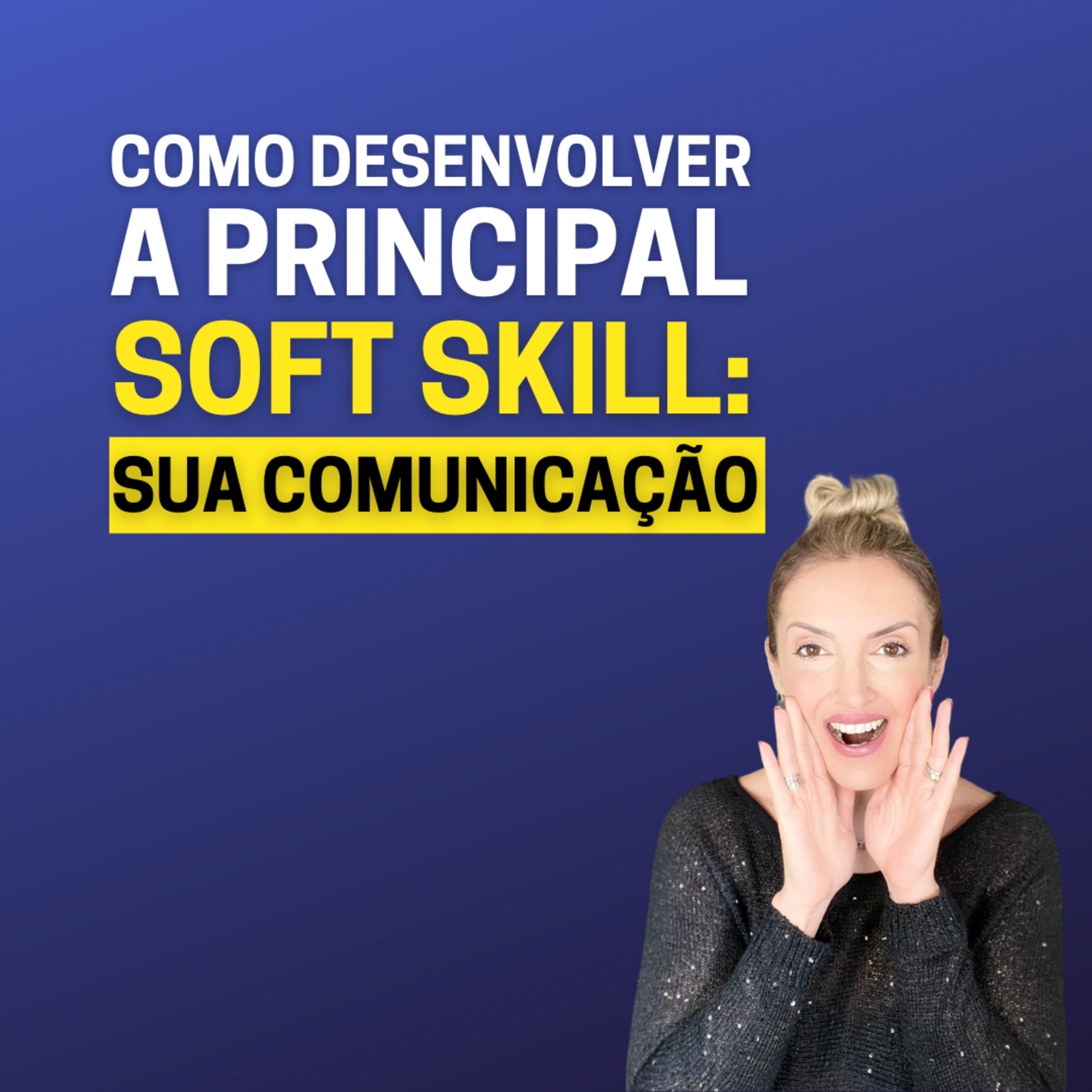 Como desenvolver a base de todas as Soft Skills: a Comunicação episode artwork