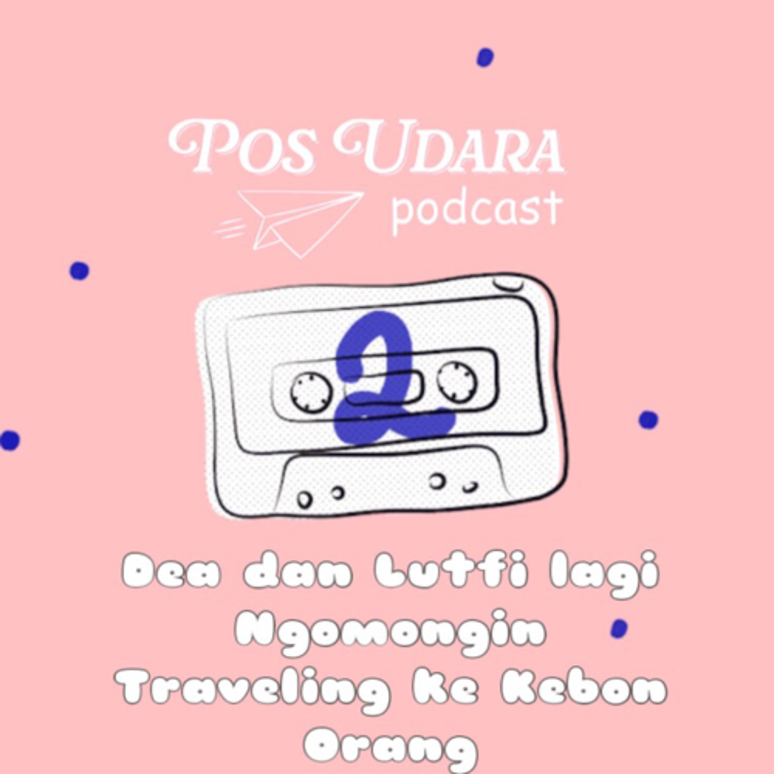 Dea’s Tape 2: Dea dan Lutfi Ngomongin Tentang Traveling ke Kebon Orang episode artwork