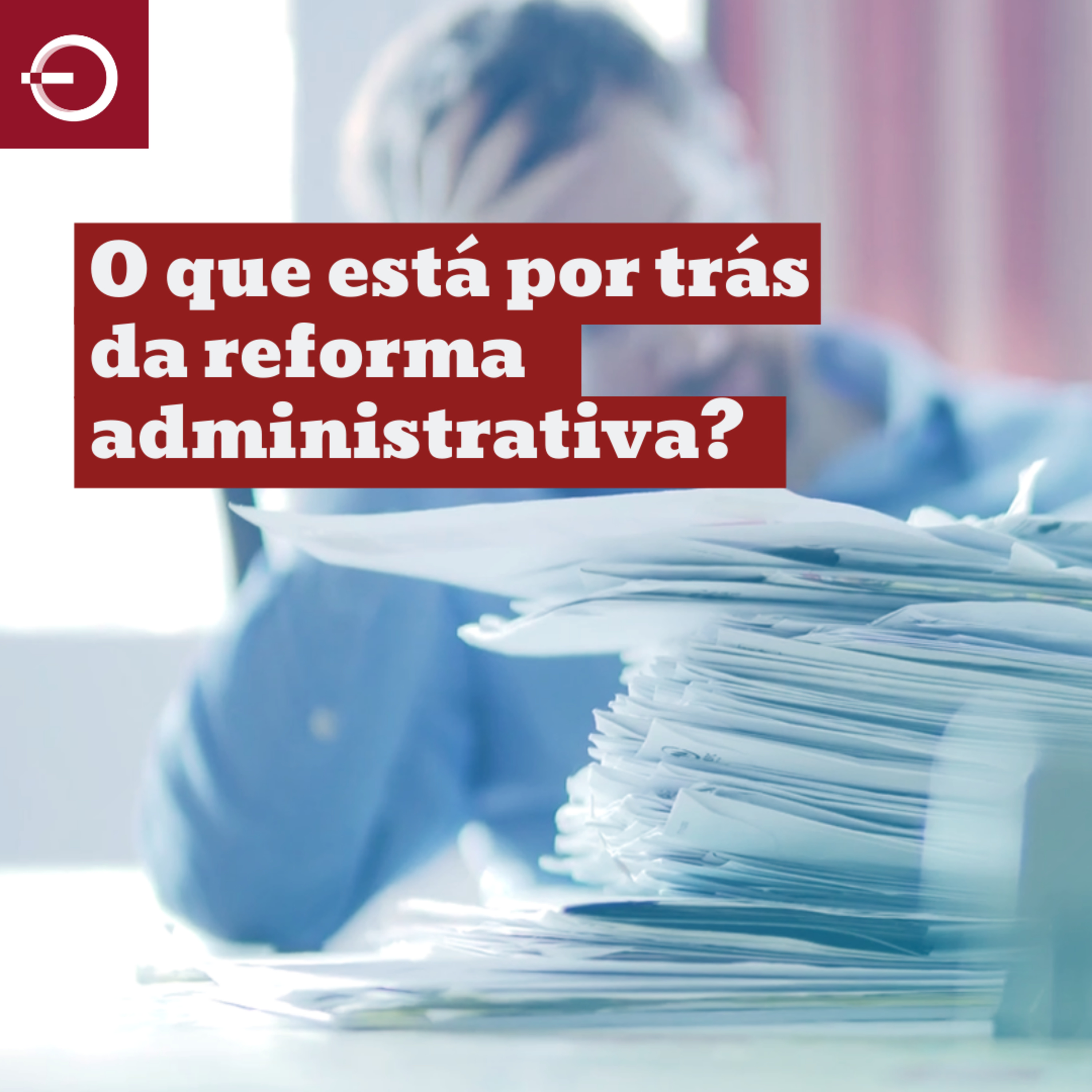 Especial Coronavírus #25 - O que está por trás da Reforma Administrativa? episode artwork