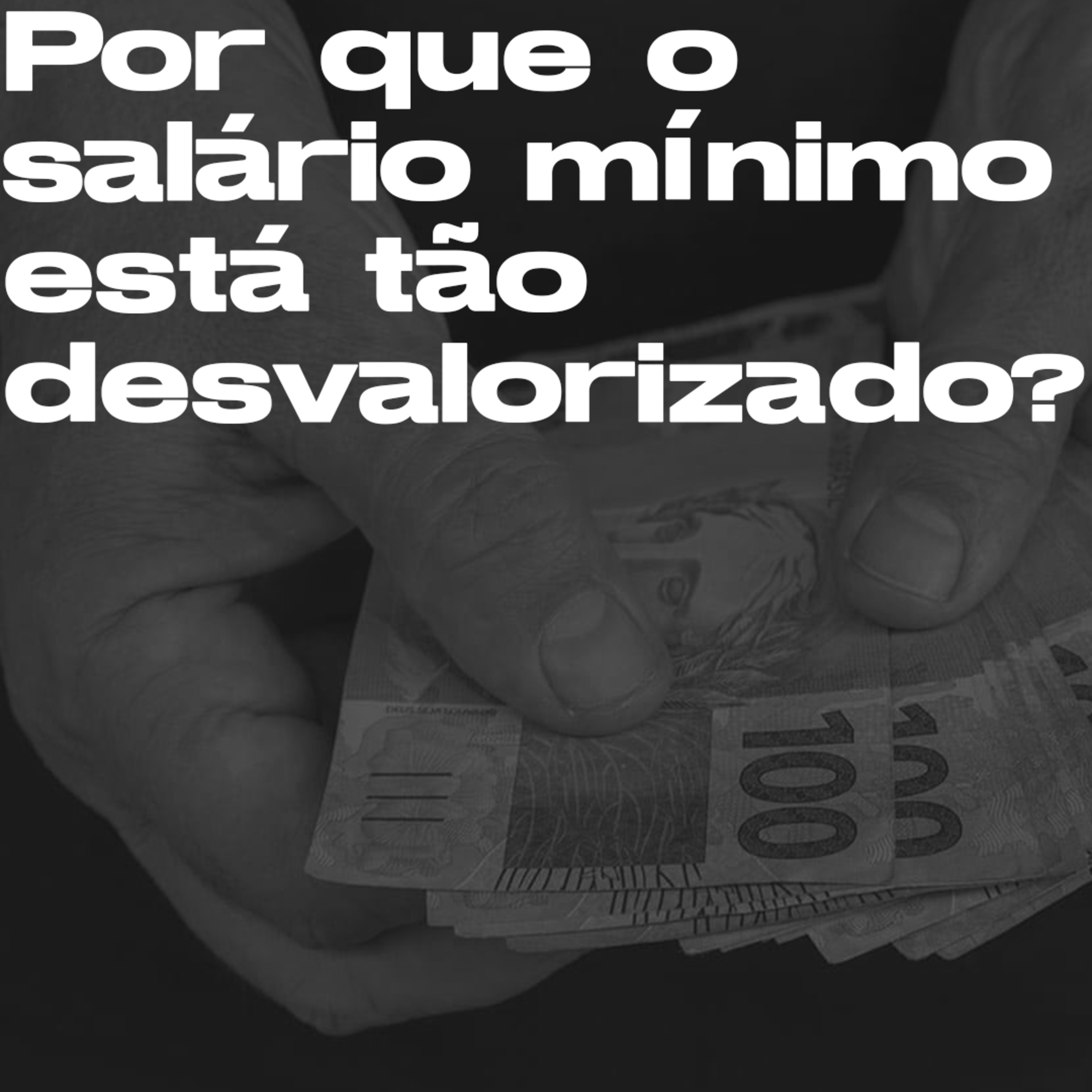 Por que o salário mínimo está tão desvalorizado? | T10E13 episode artwork