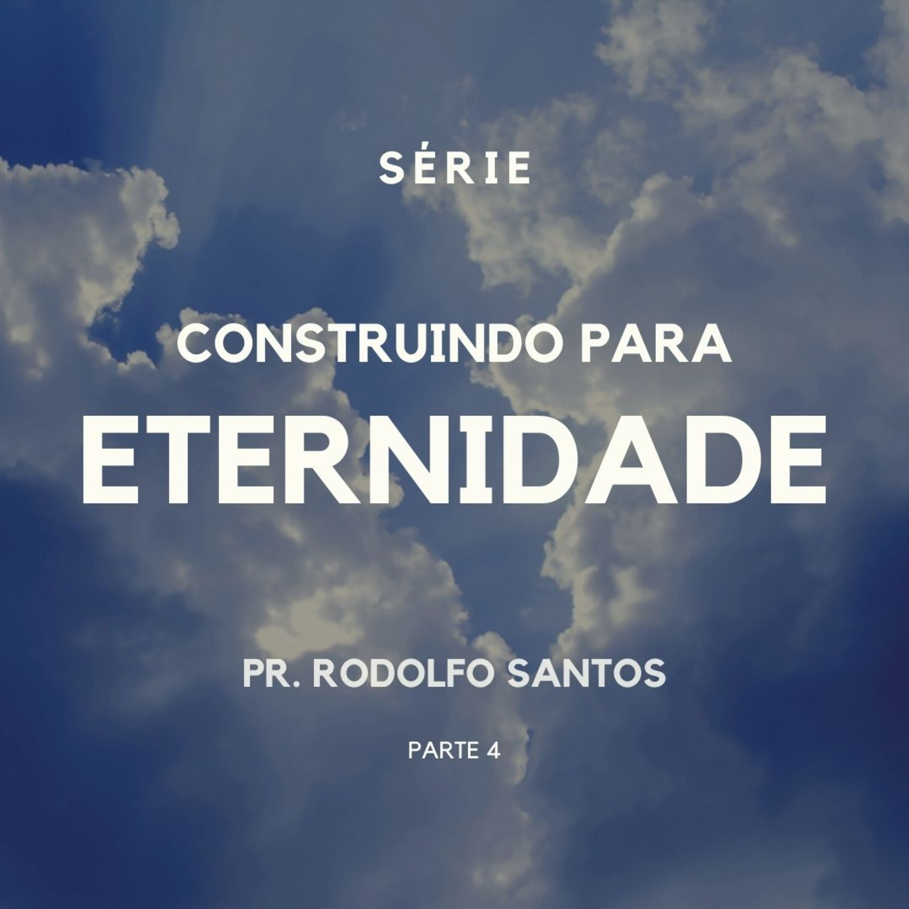 SÉRIE - CONSTRUINDO PARA ETERNIDADE IV - PR. RODOLFO SANTOS episode artwork