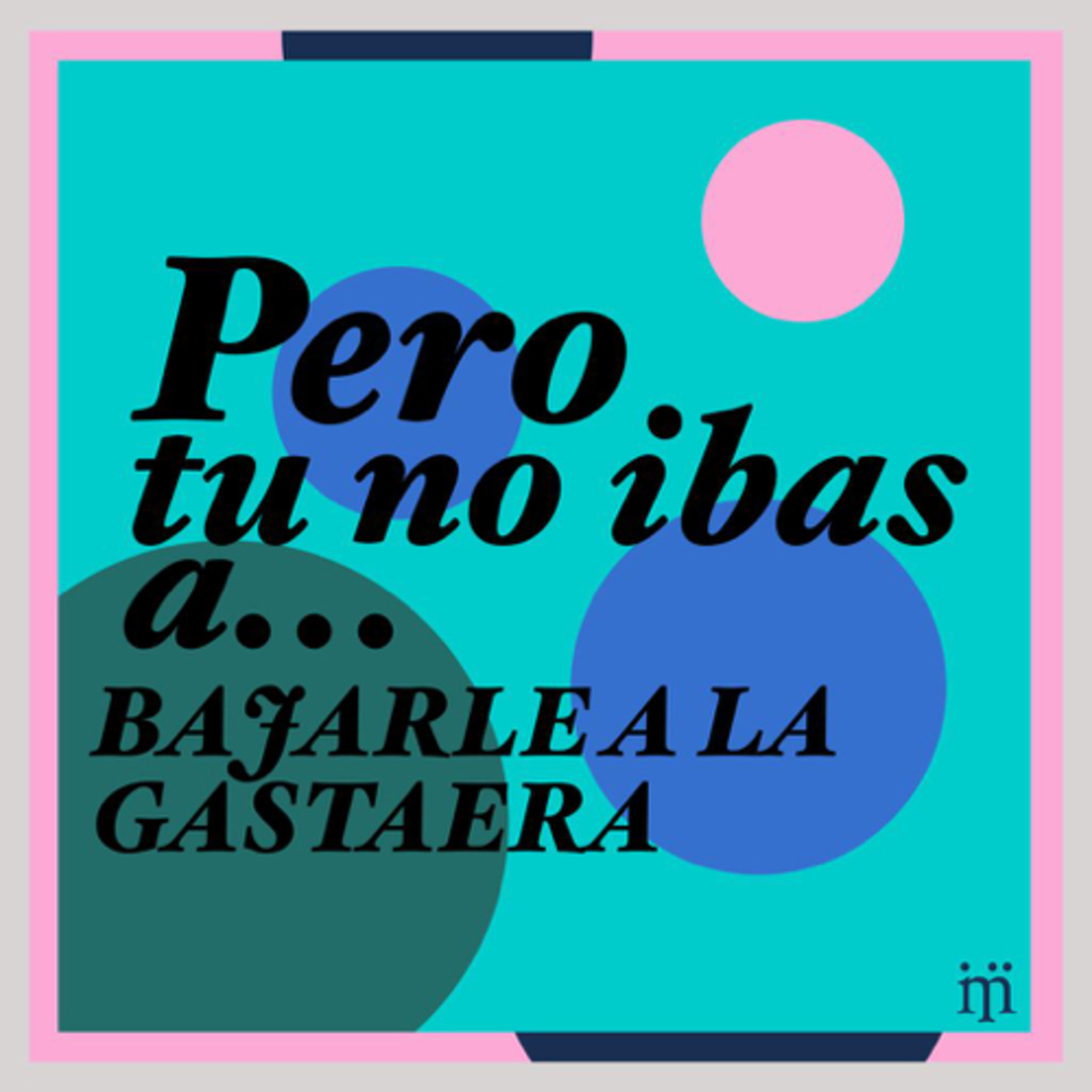 Pero, tú no ibas a …
