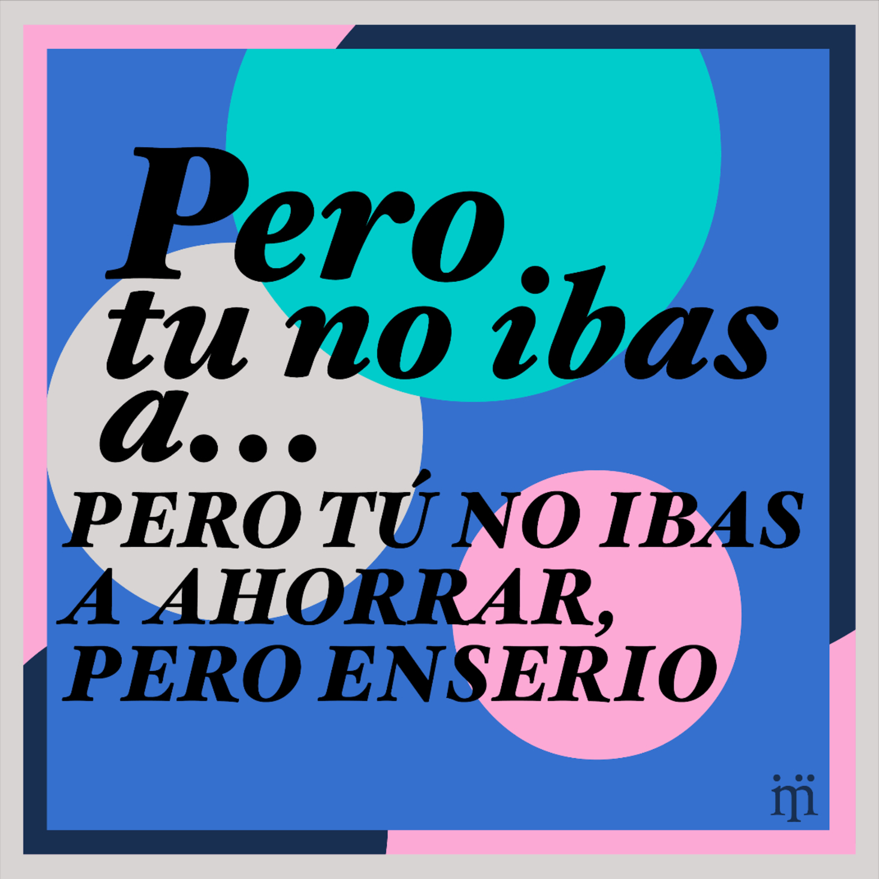 Pero, tú no ibas a …
