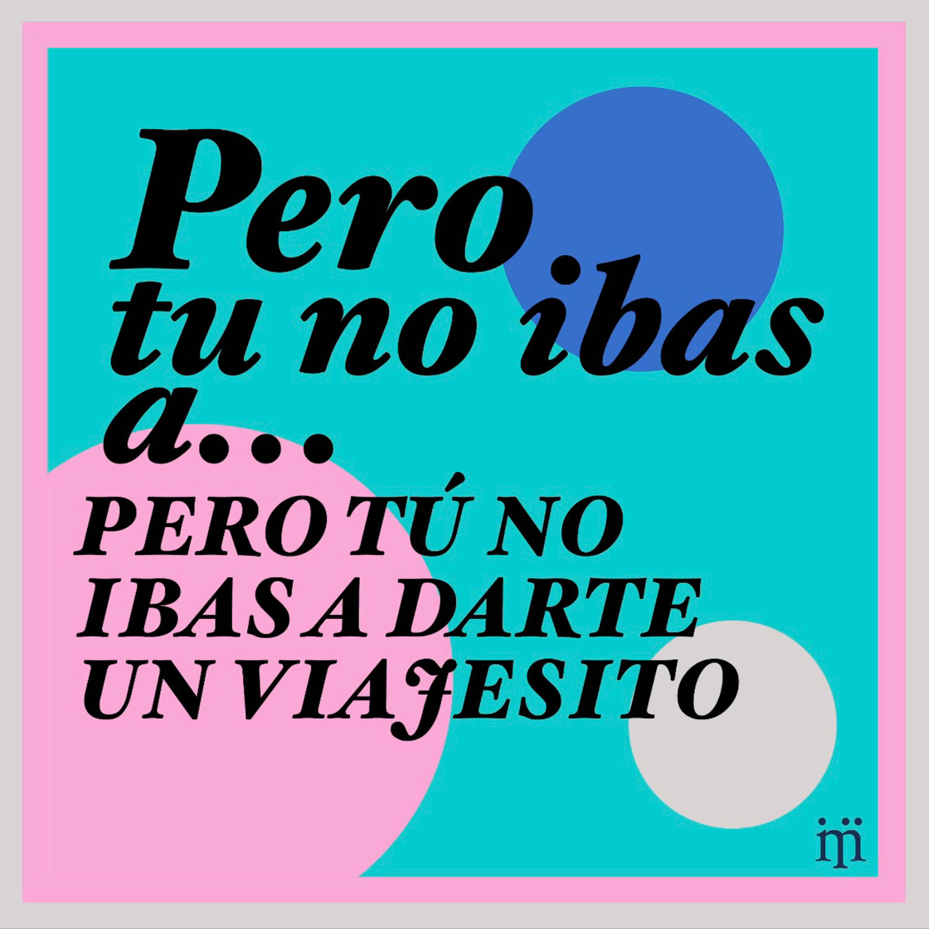 Pero, tú no ibas a …
