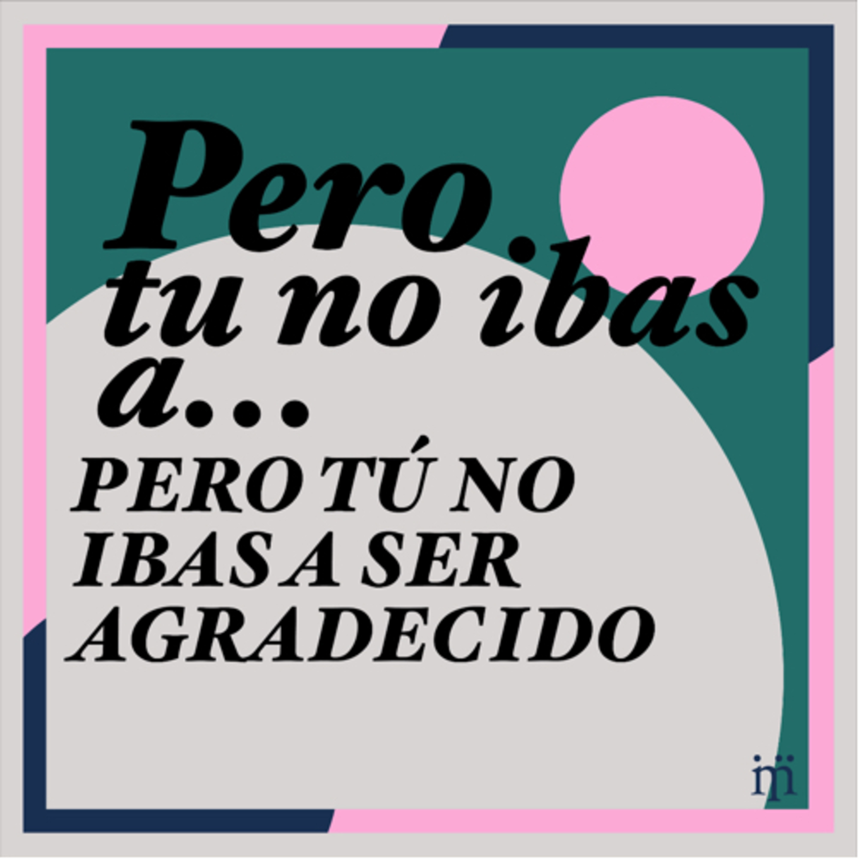 Pero, tú no ibas a …
