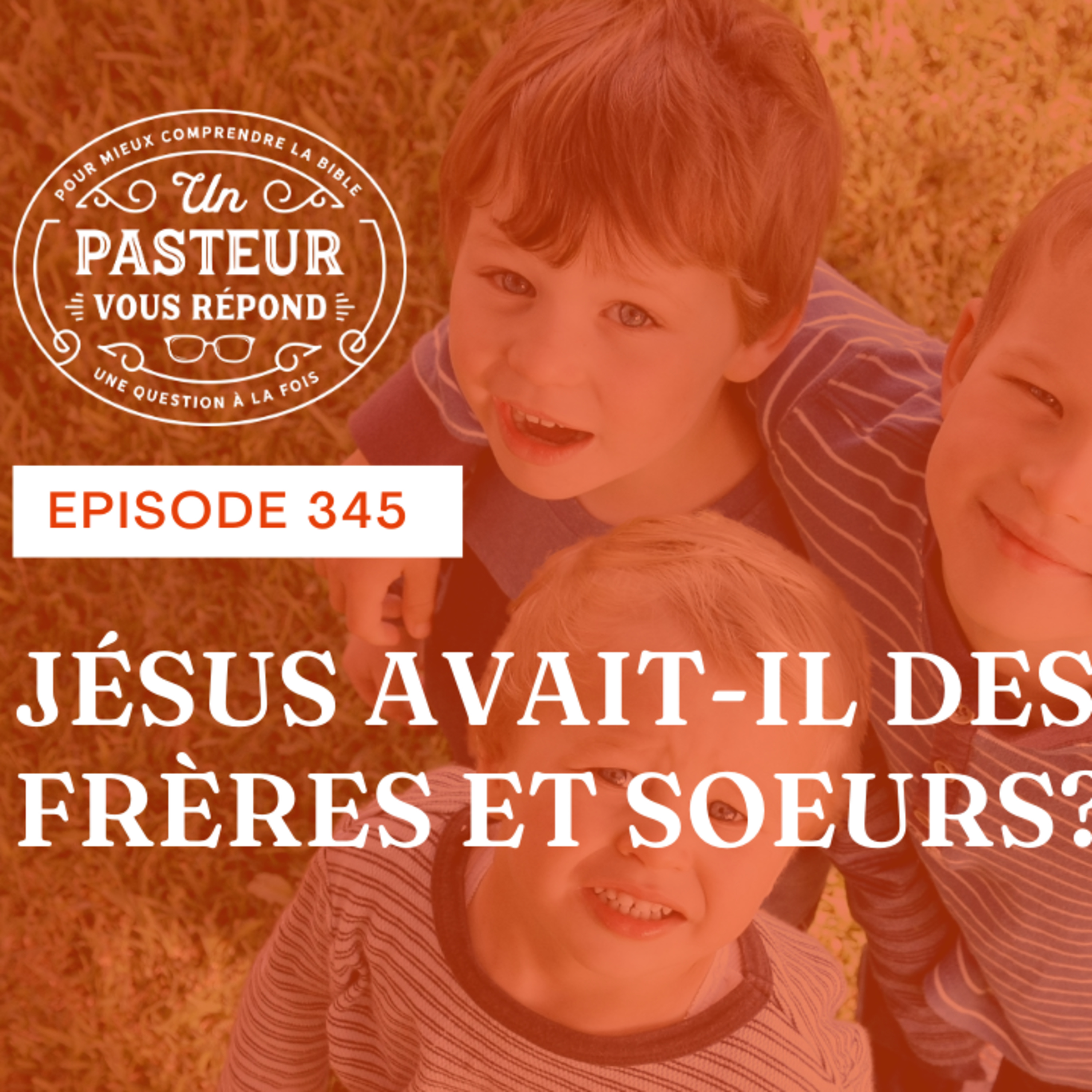 Jésus avait-il des frères et sœurs? (Épisode 345) episode artwork