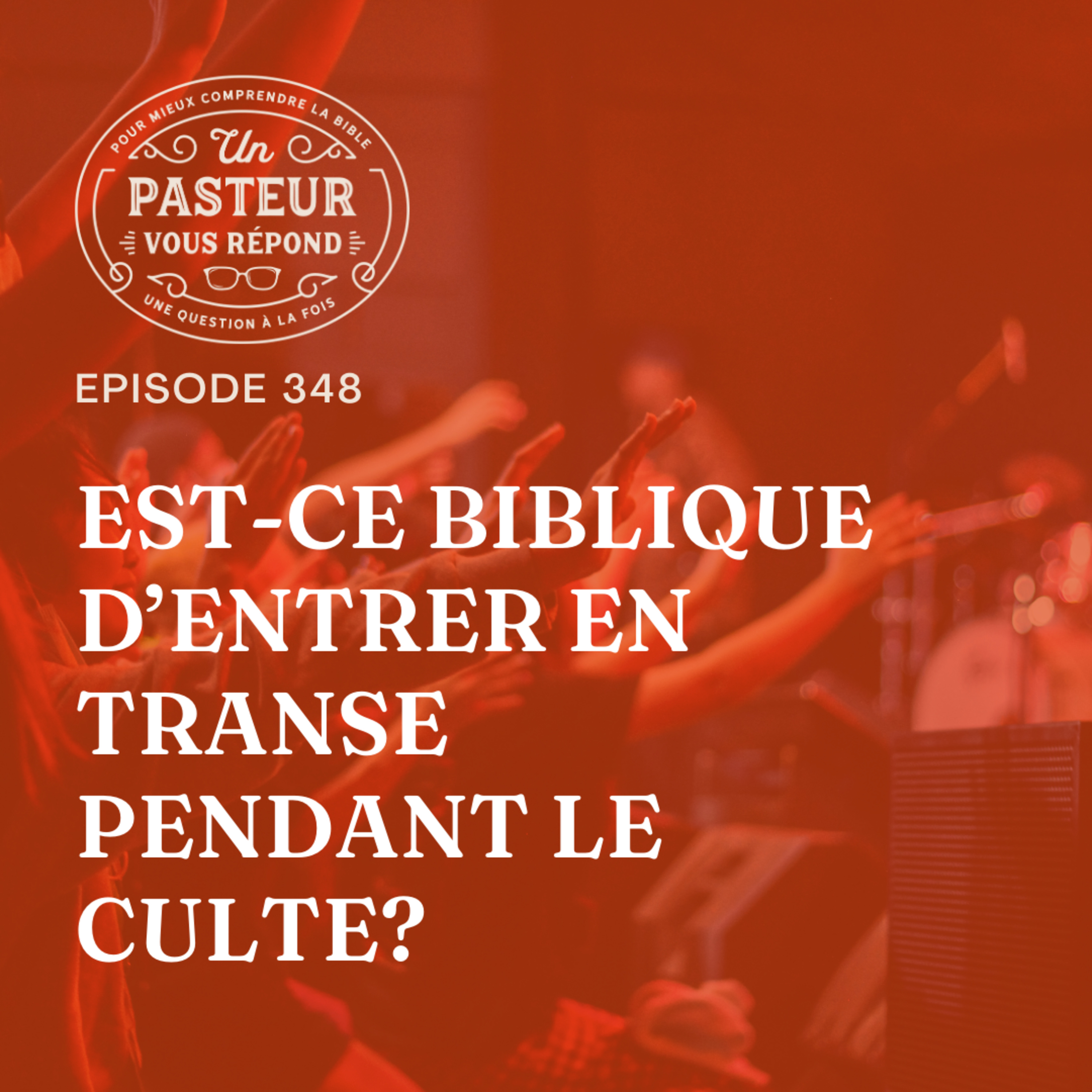 Est-ce biblique d’entrer en transe pendant le culte? (Épisode 348) episode artwork