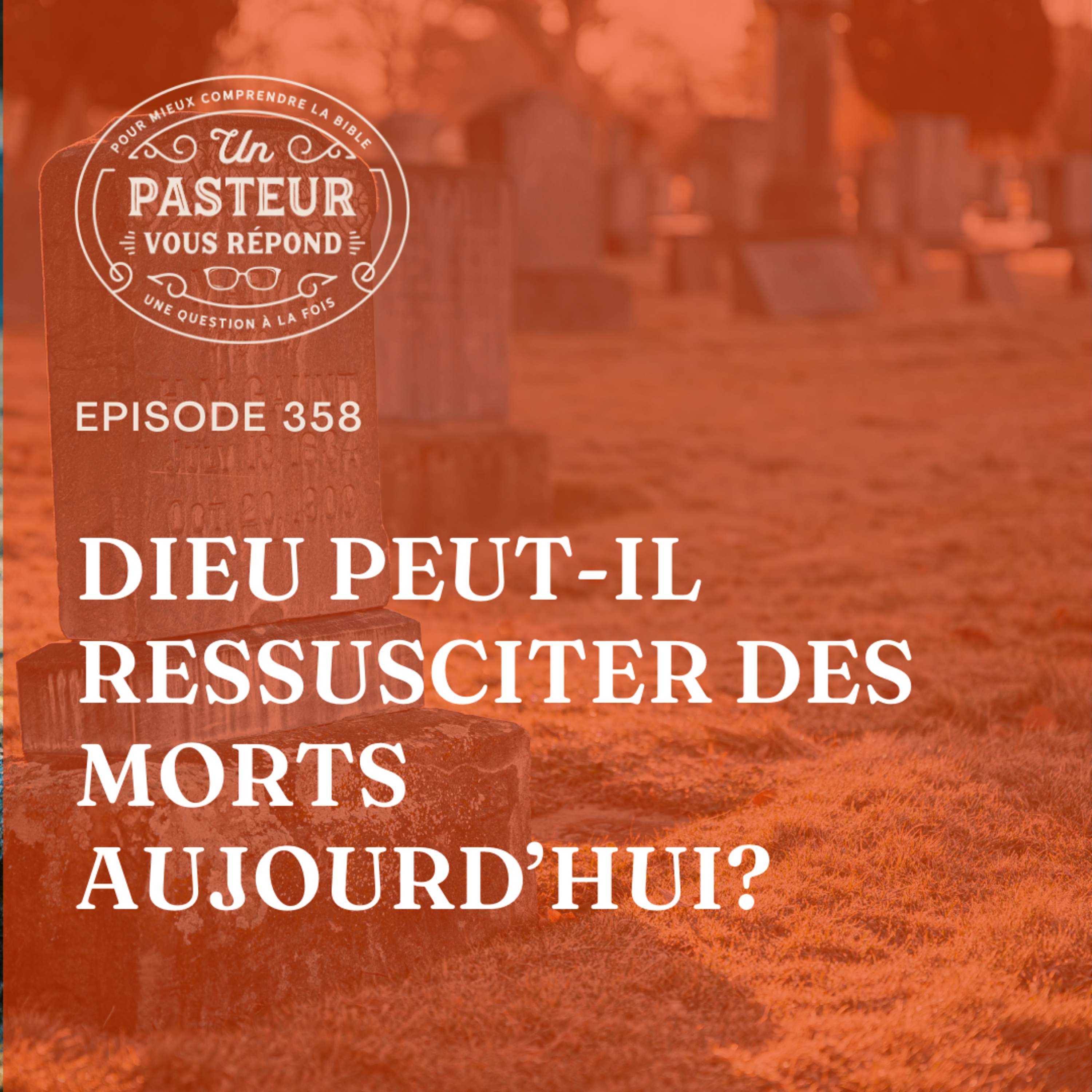 Dieu peut-il ressusciter des morts aujourd’hui? (Épisode 358)