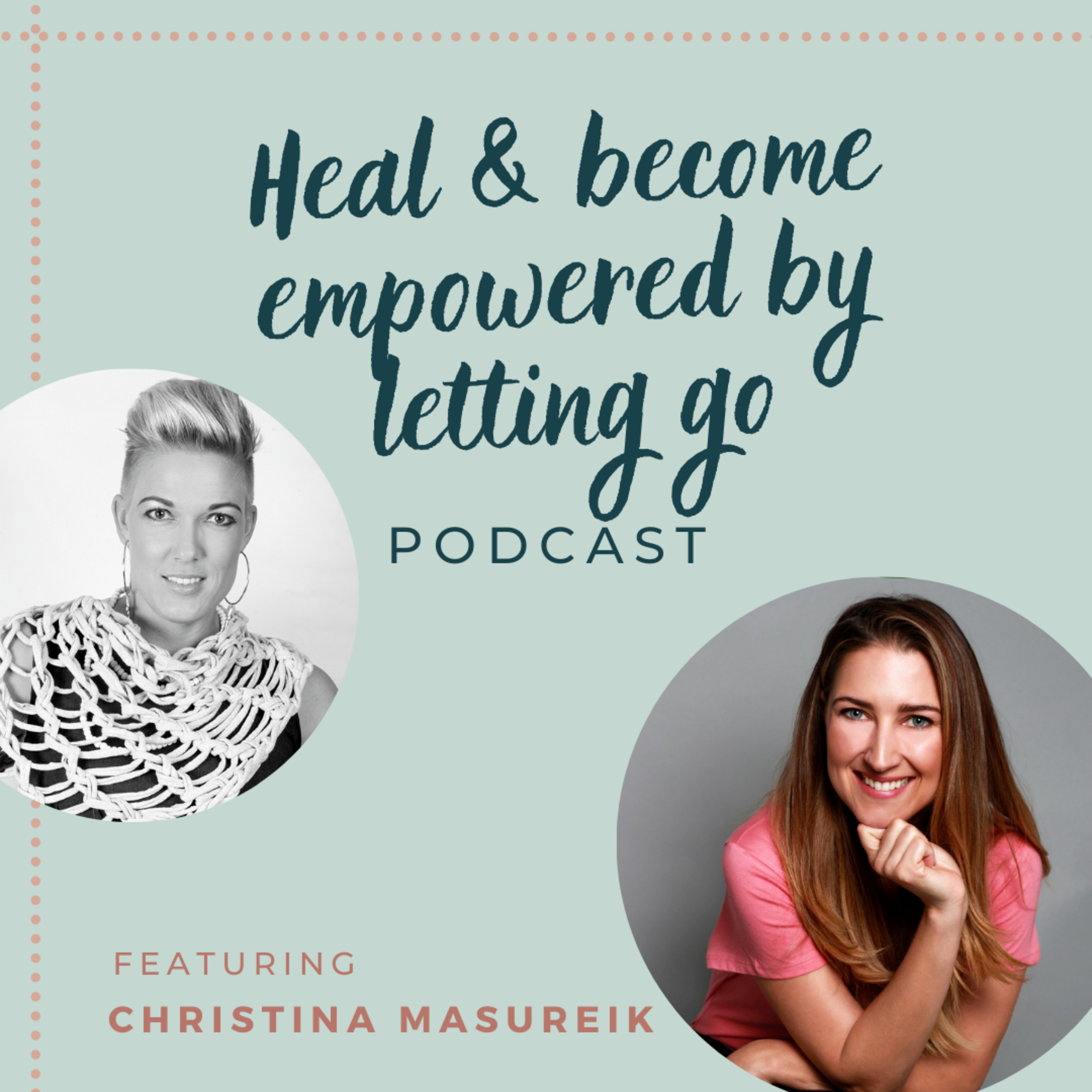 Heal & Become Empowered by Letting Go