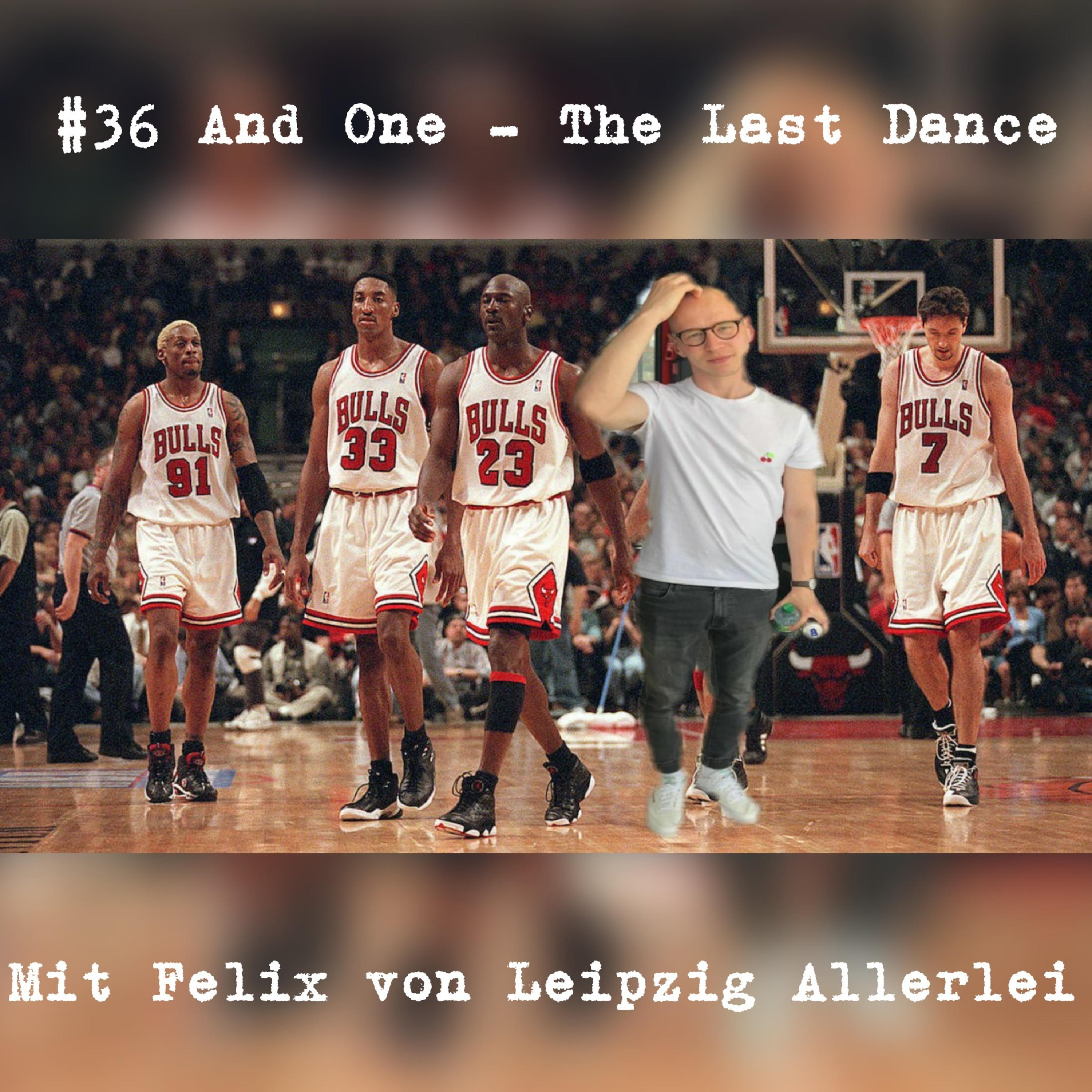 #36 And One - The Last Dance mit Felix von Leipzig Allerlei episode artwork