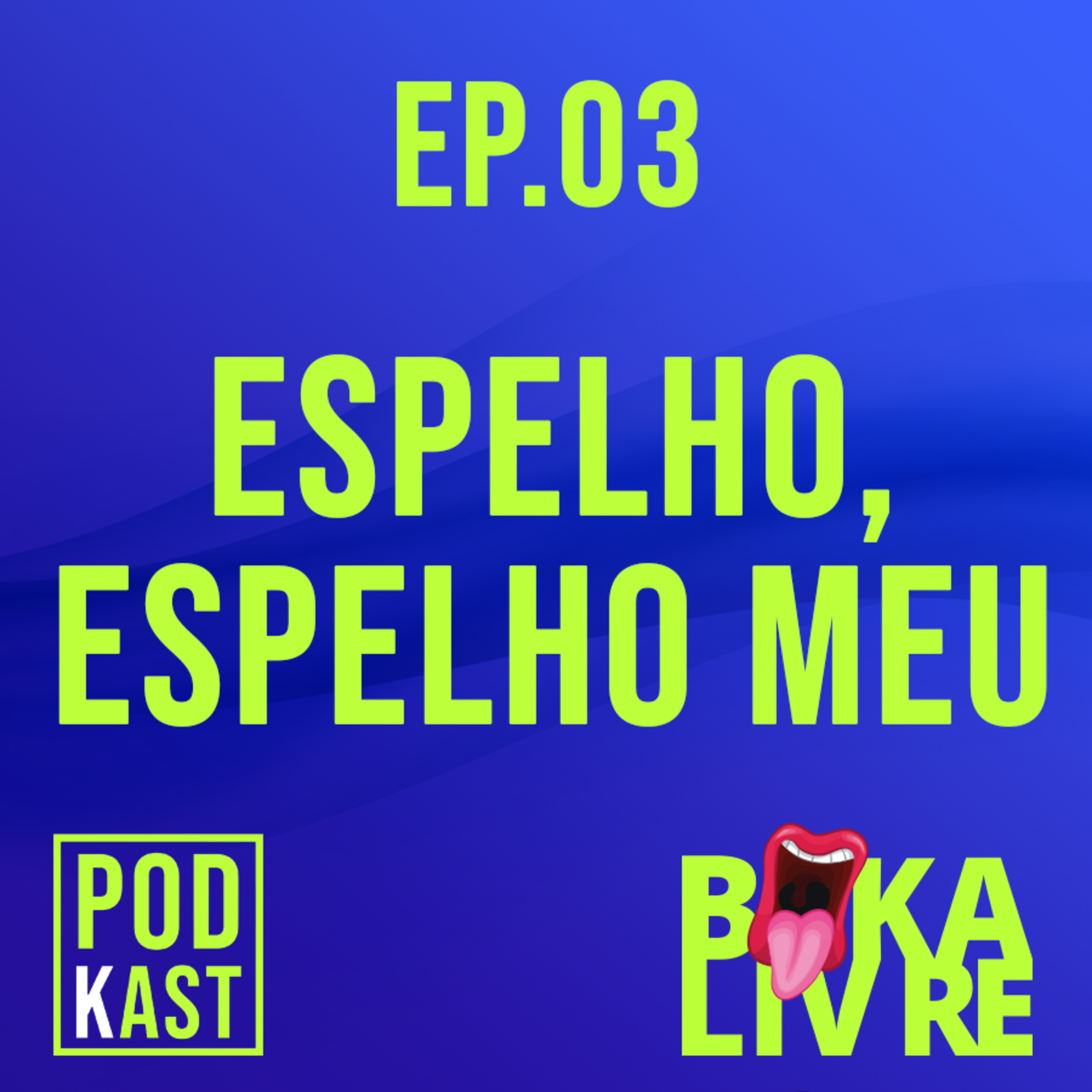 Ep.03 - EPELHO, ESPELHO MEU...