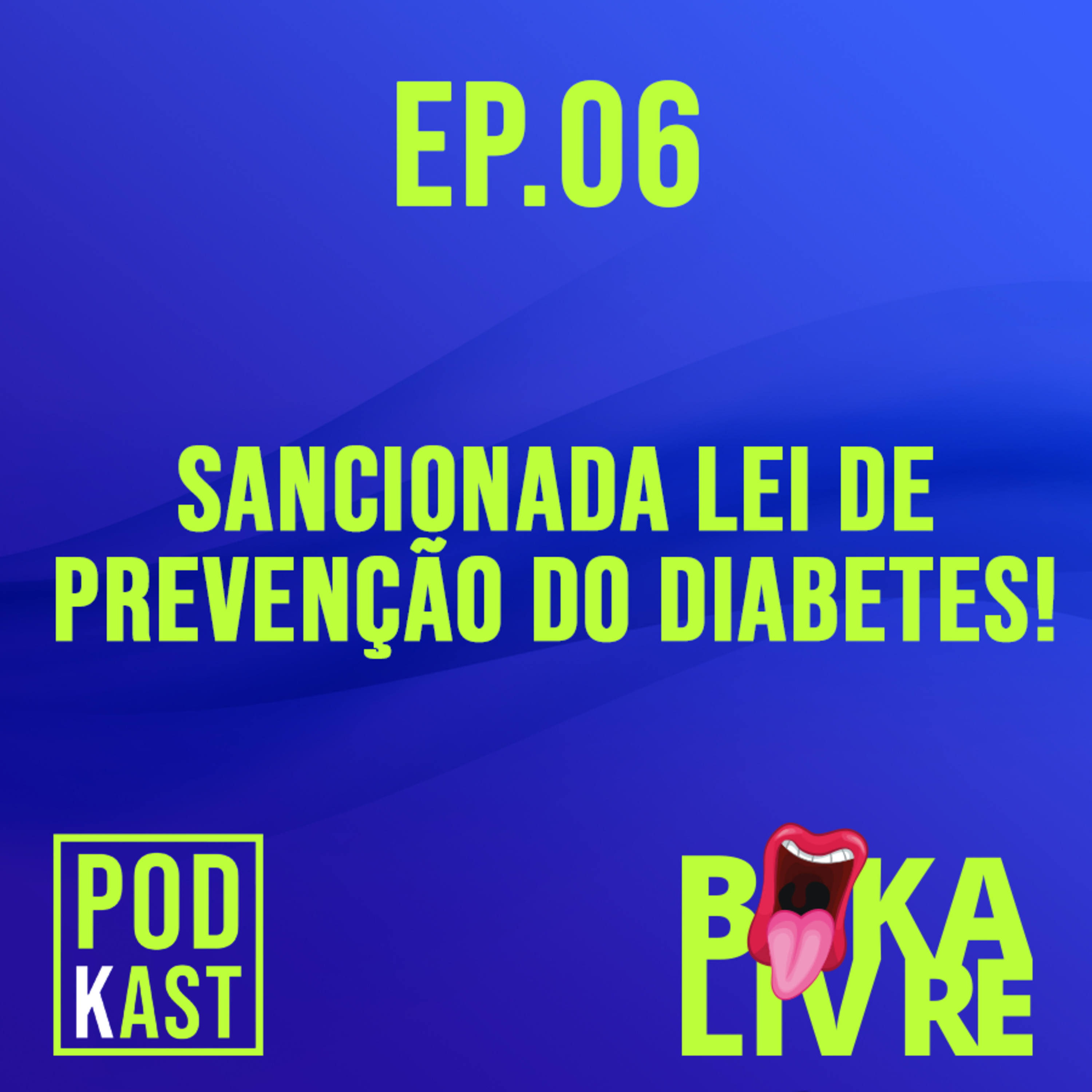 EP.06 - SANCIONADA LEI DE PREVENÇÃO DO DIABETES!