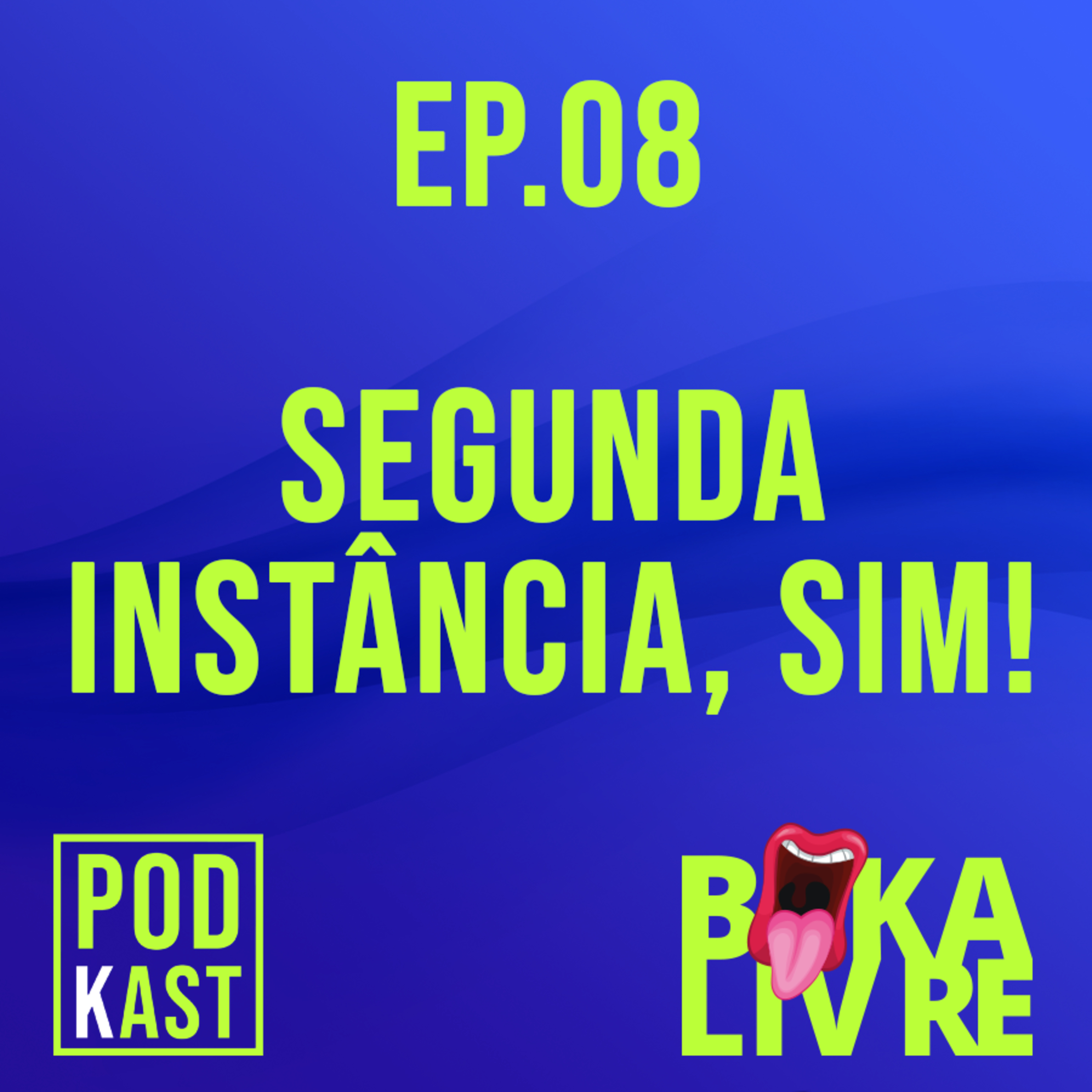 EP.08 - SEGUNDA INSTÂNCIA, SIM!