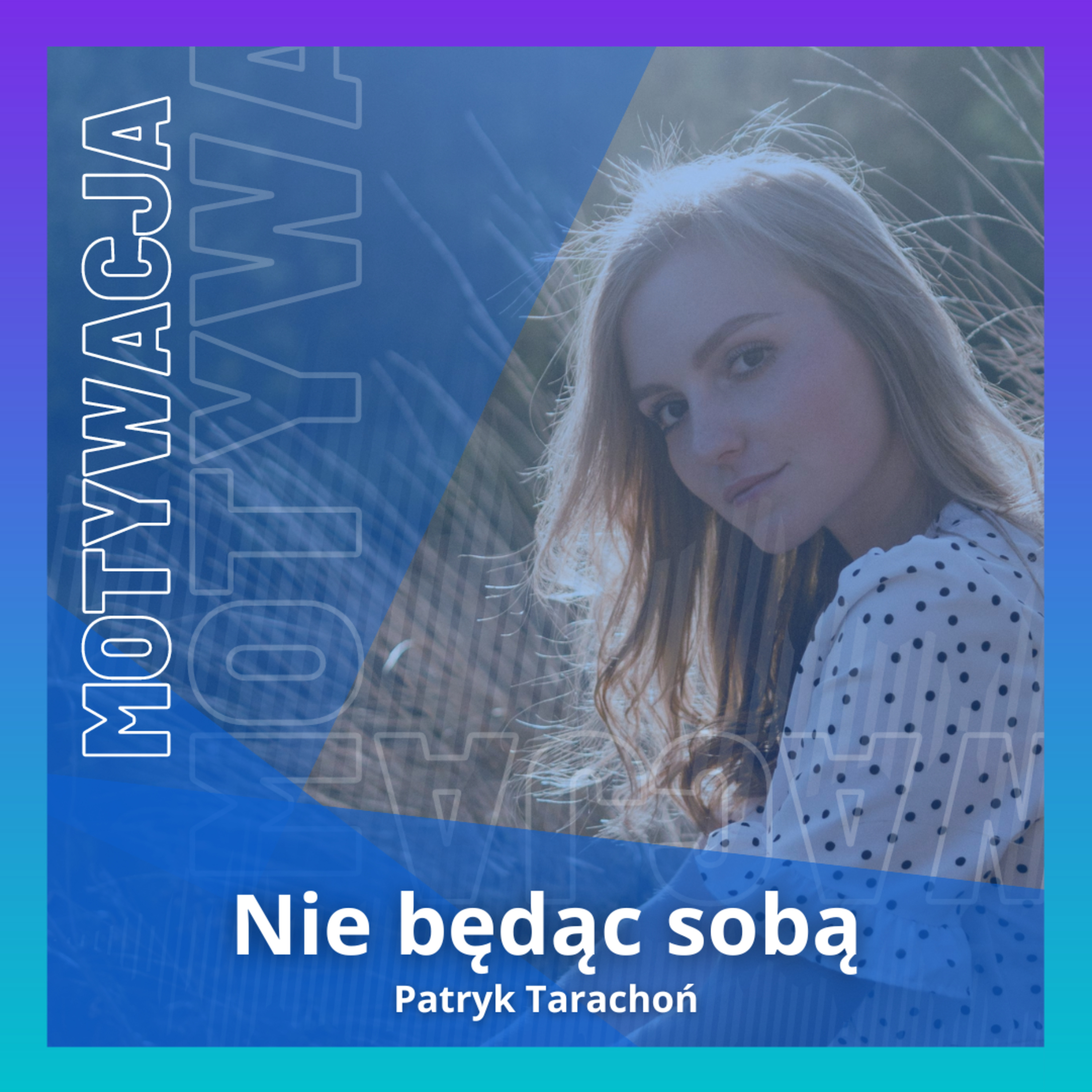 Podcast Nie będąc sobą | Motywacja | Rozwój Osobisty | Relacje