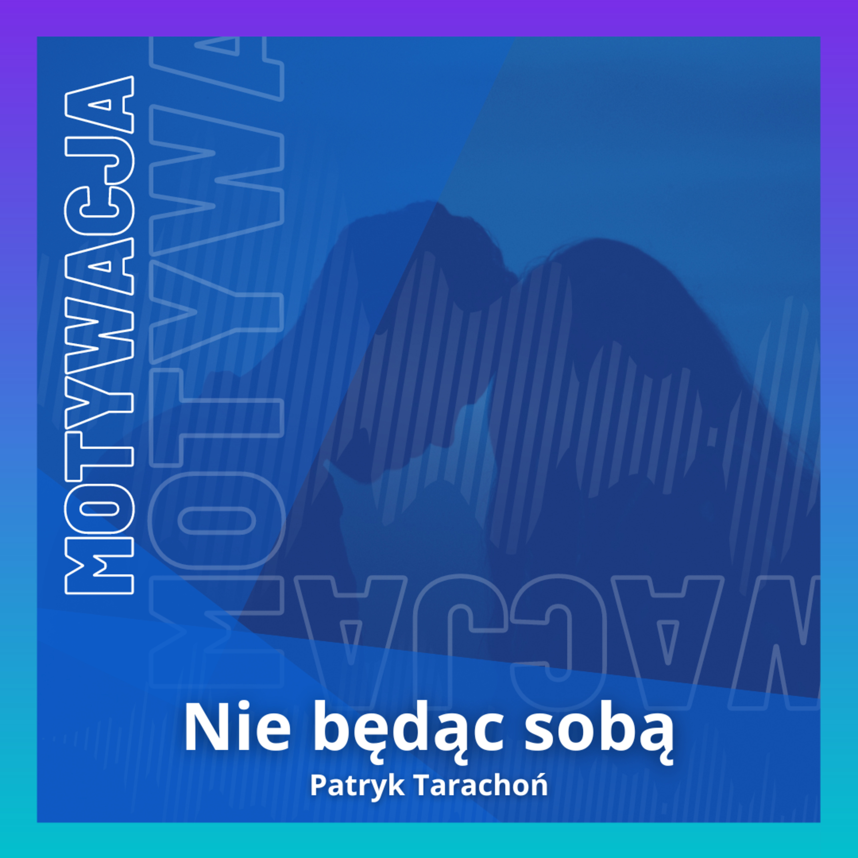 Podcast Nie będąc sobą | Motywacja | Rozwój Osobisty | Relacje