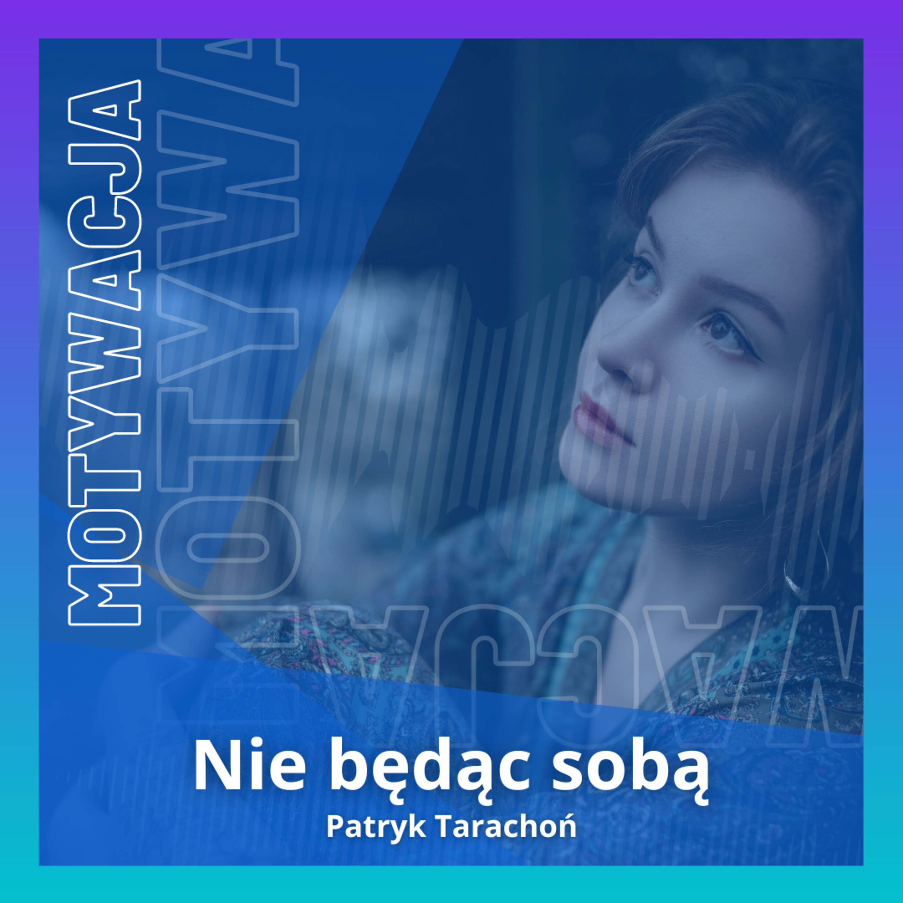 Podcast Nie będąc sobą | Motywacja | Rozwój Osobisty | Relacje