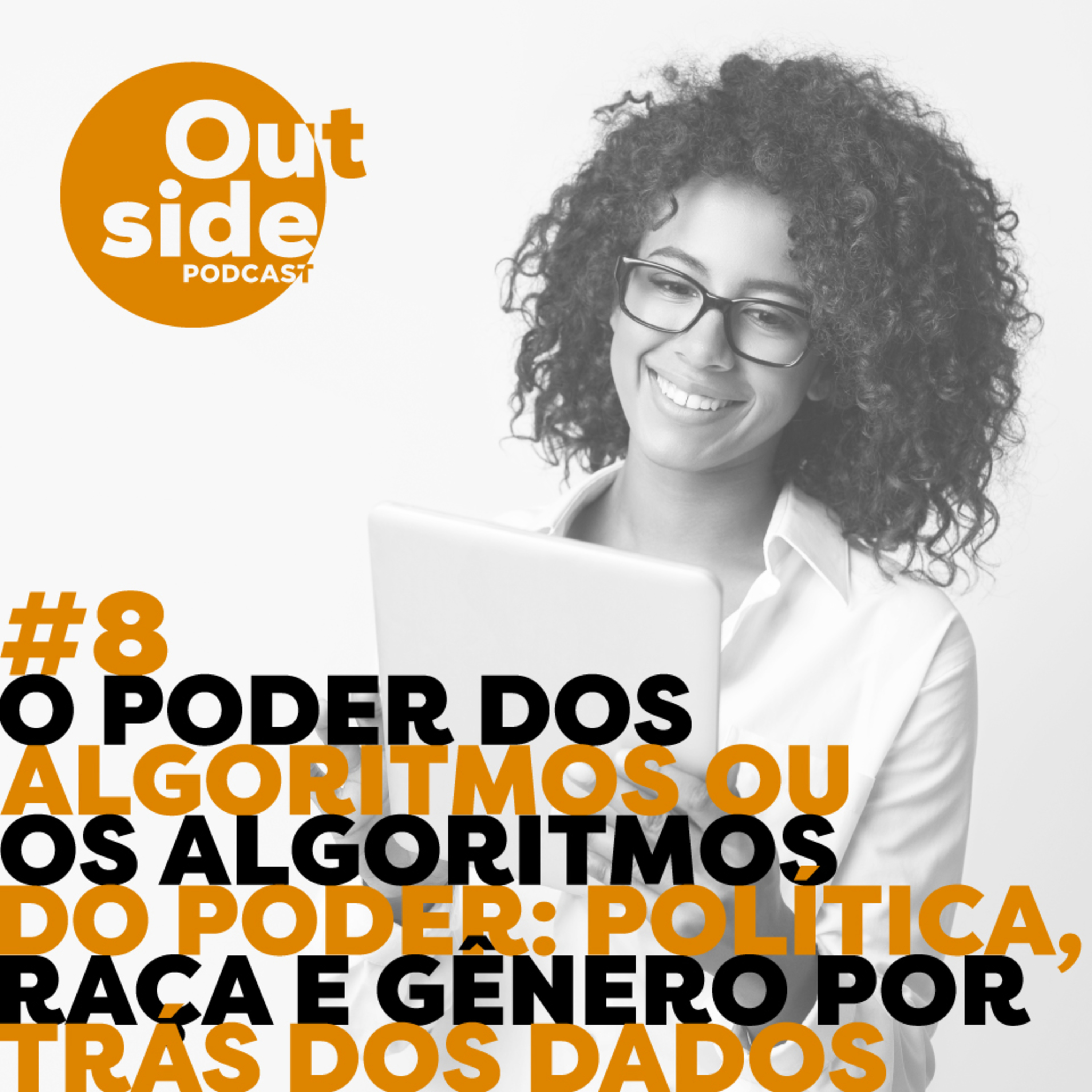 #8 - O poder dos algoritmos ou os algoritmos do poder: política, raça e gênero por trás do dados.