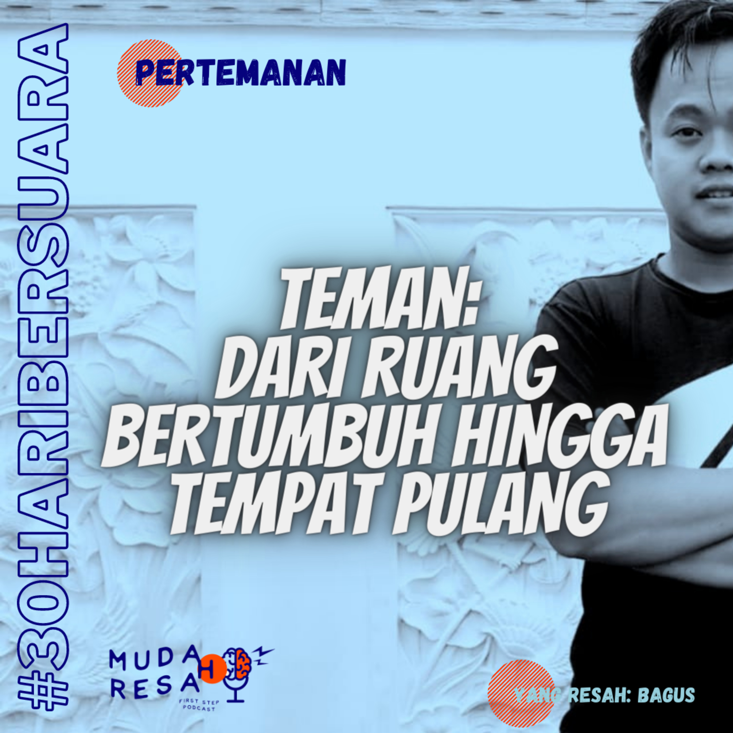 Teman: Dari Ruang Bertumbuh Hingga Tempat Pulang | #30haribersuara #Eps.10