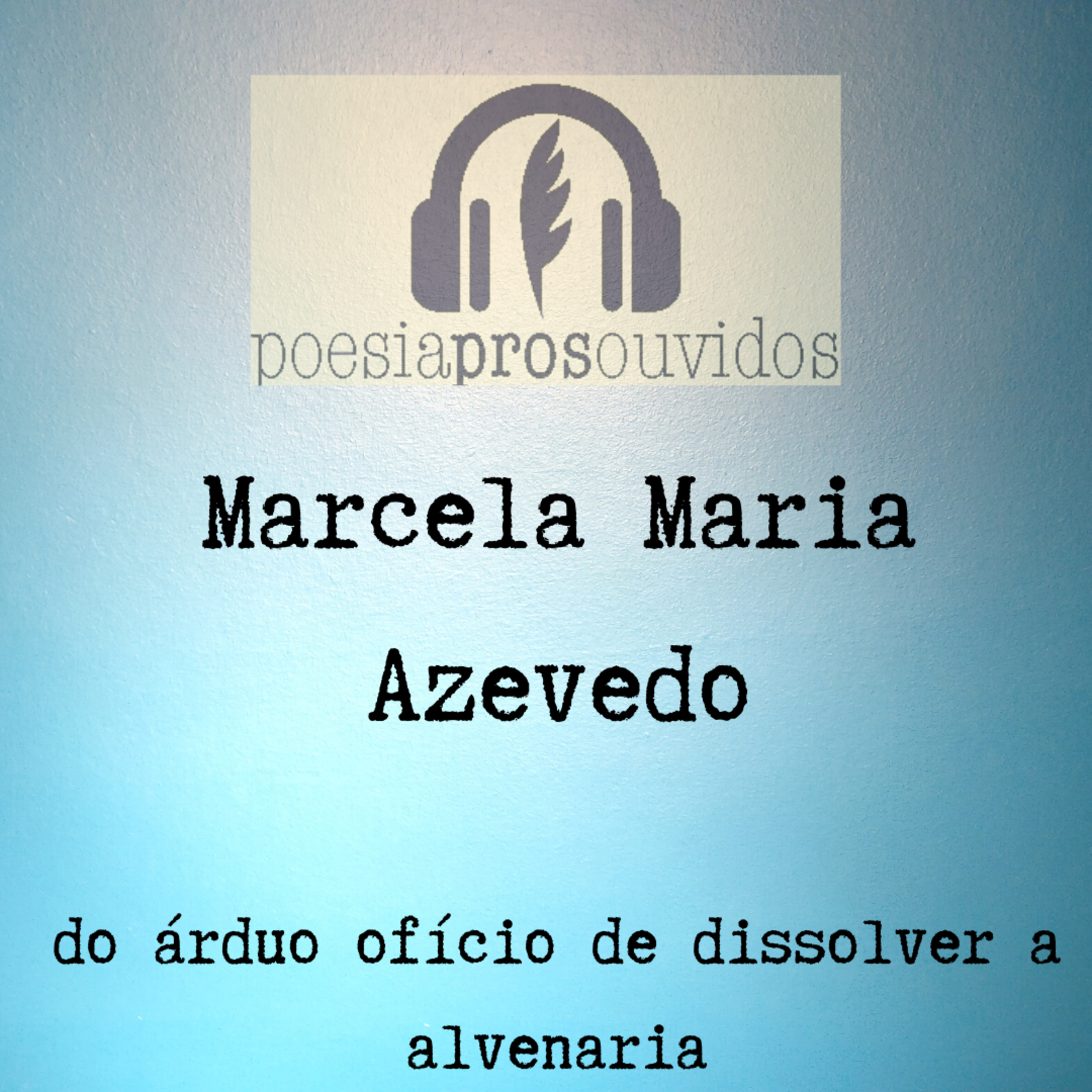 Marcela Maria Azevedo - do árduo ofício de dissolver a alvenaria