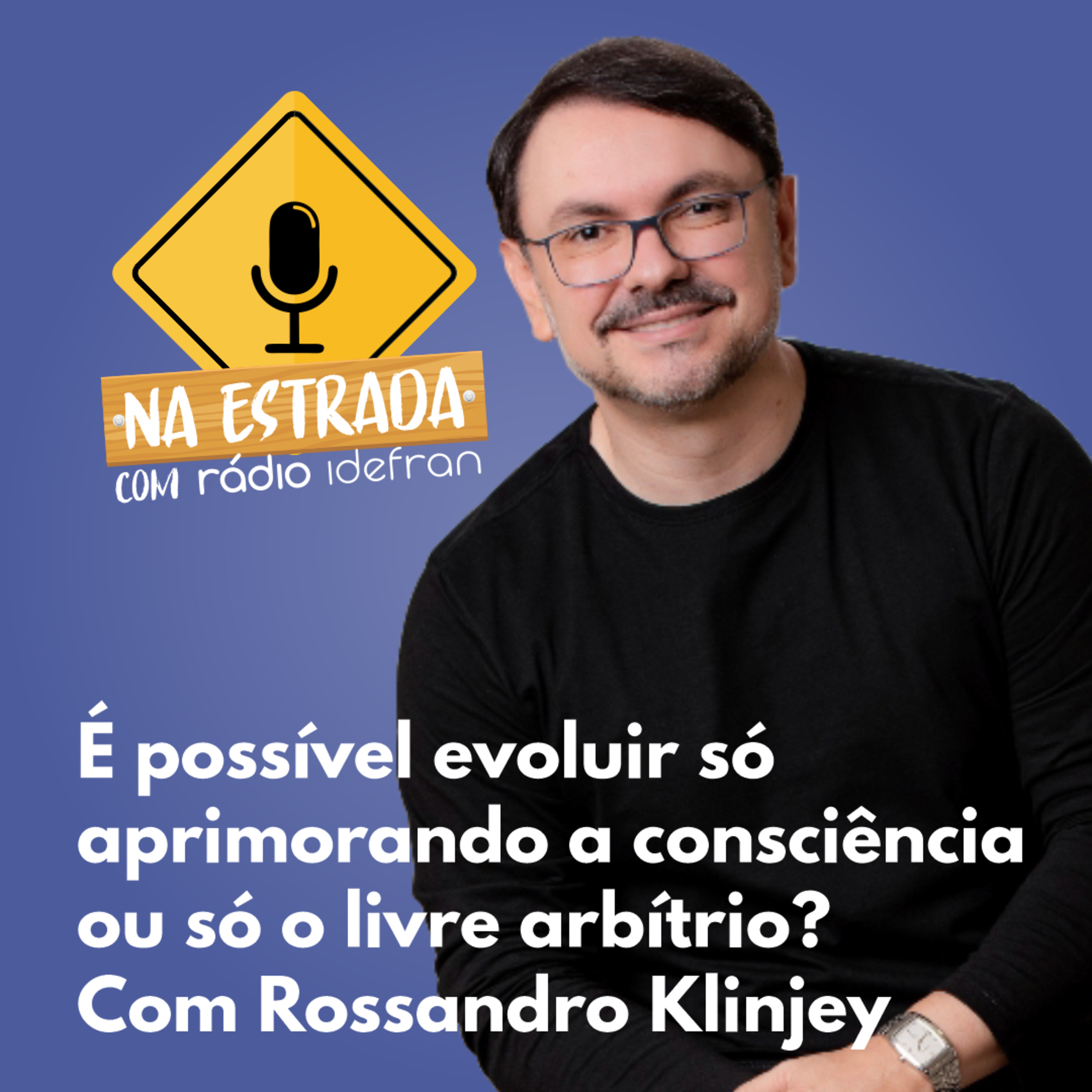 NA ESTRADA COM A RÁDIO IDEFRAN - "Consciência X Livre Arbítrio?" -com Rossandro Klinjey