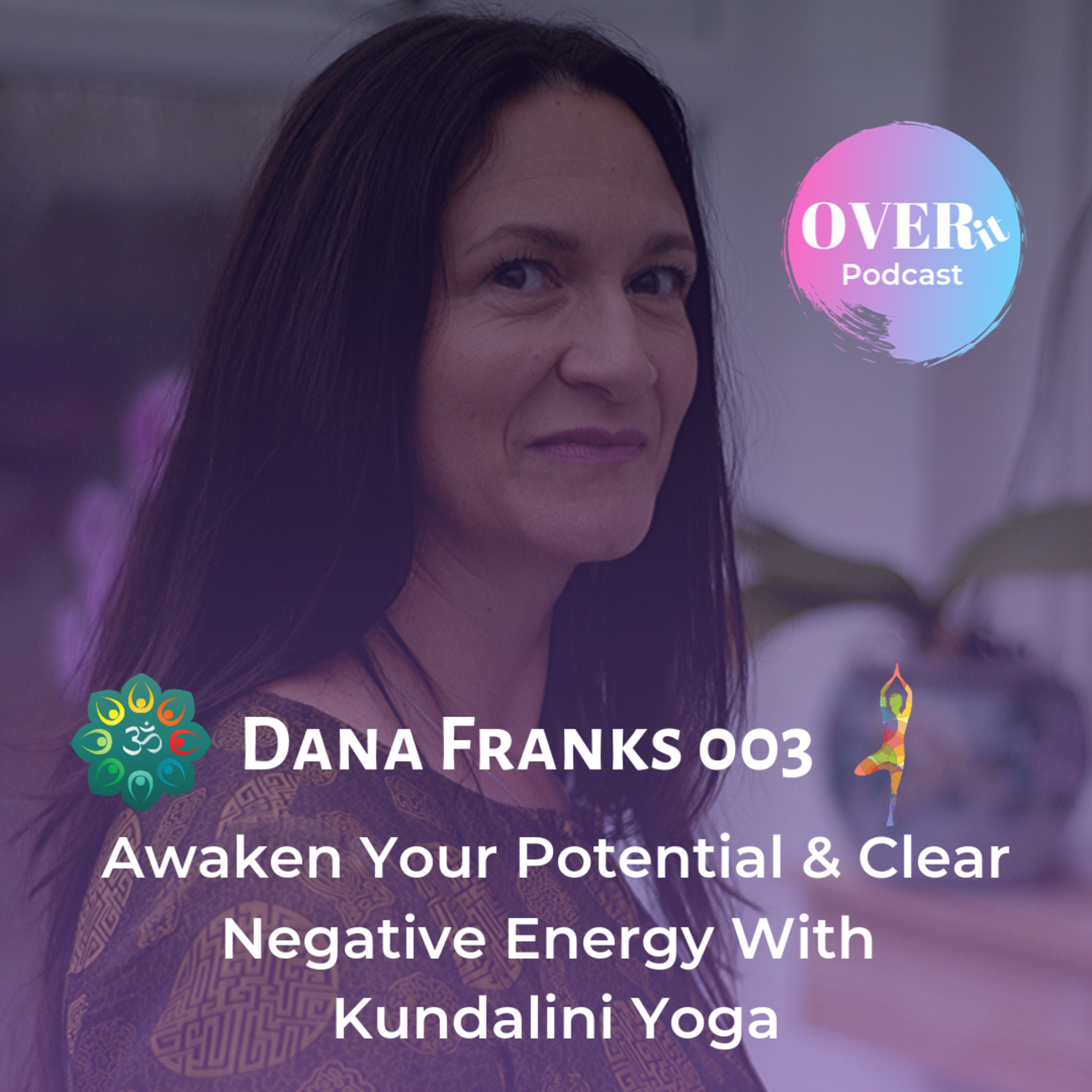 Awaken Your full Potential & Clear Negative Energy Using Kundalini Yoga - With Dana Franks