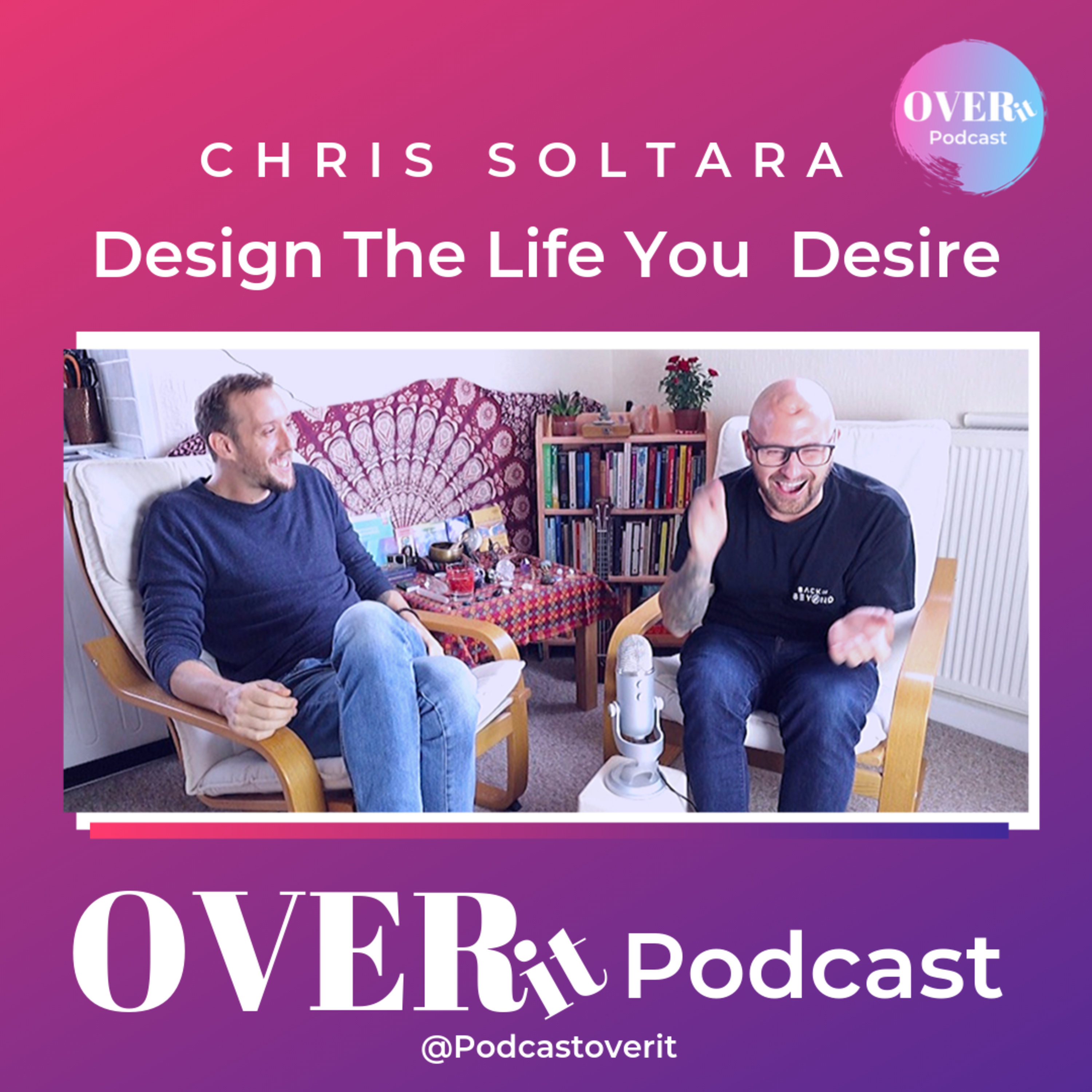 OVERit Design the Life You Desire with Chris Soltara