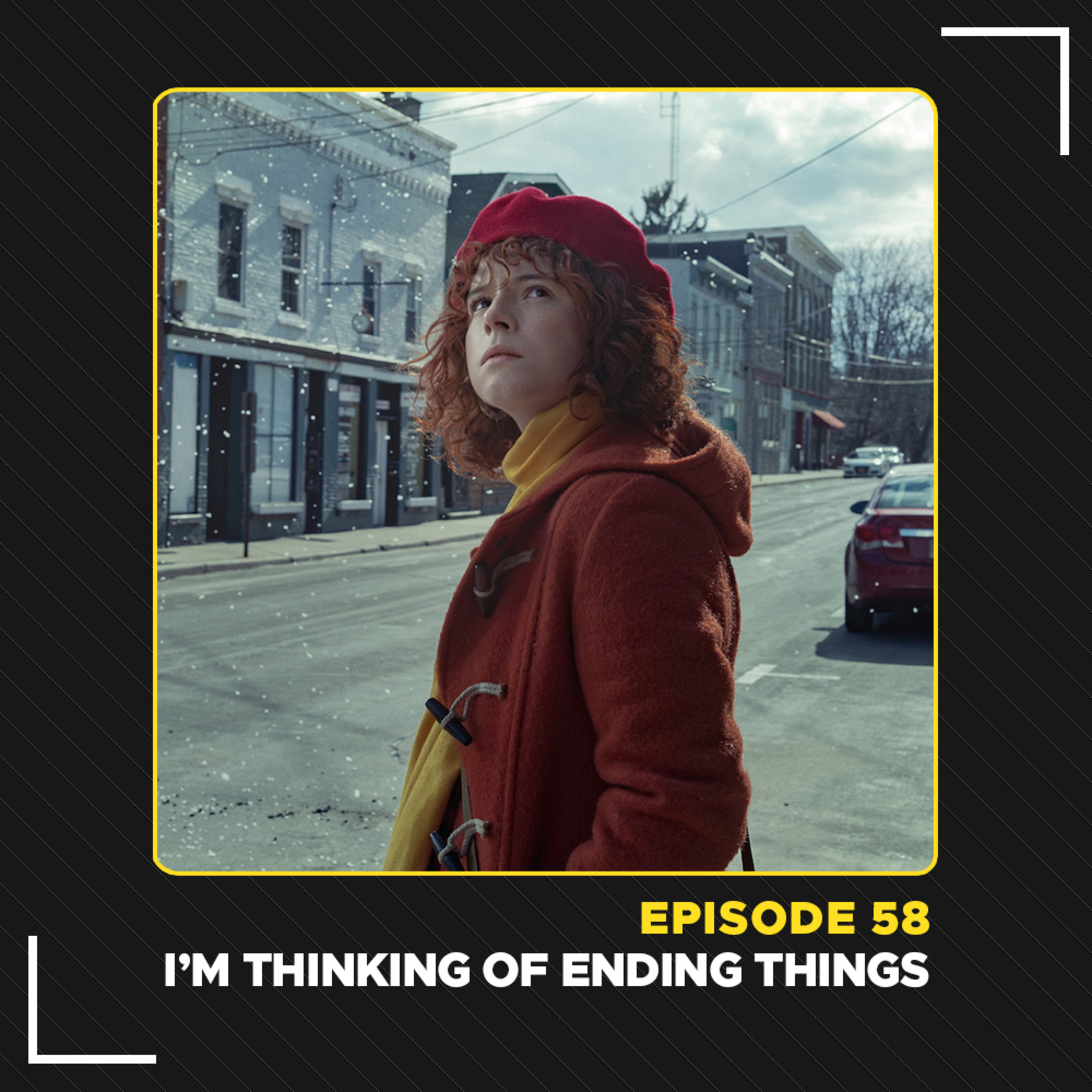 Episode #58 - I'm Thinking of Ending Things