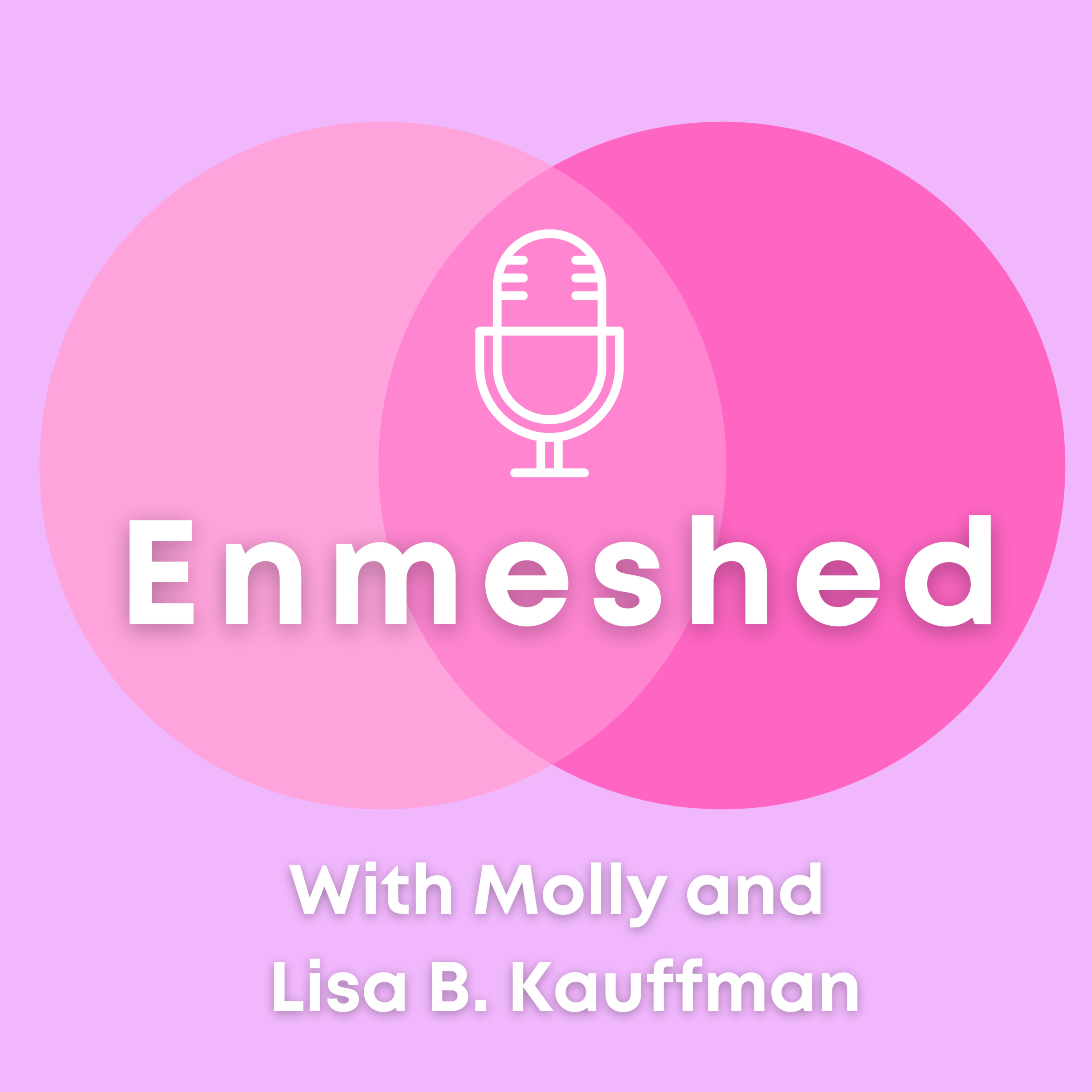 Enmeshed with Molly and Lisa B. Kauffman