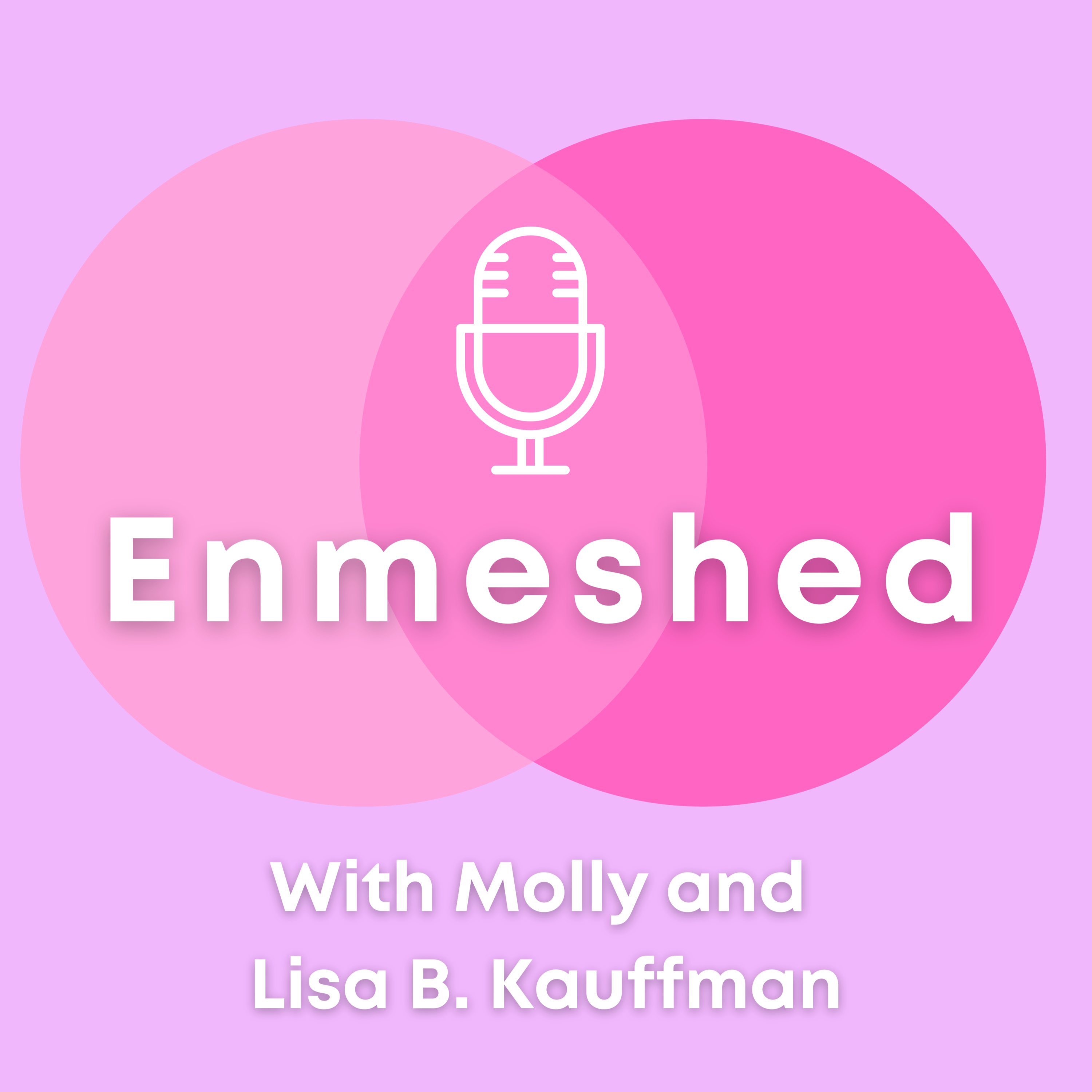 Enmeshed with Molly and Lisa B. Kauffman