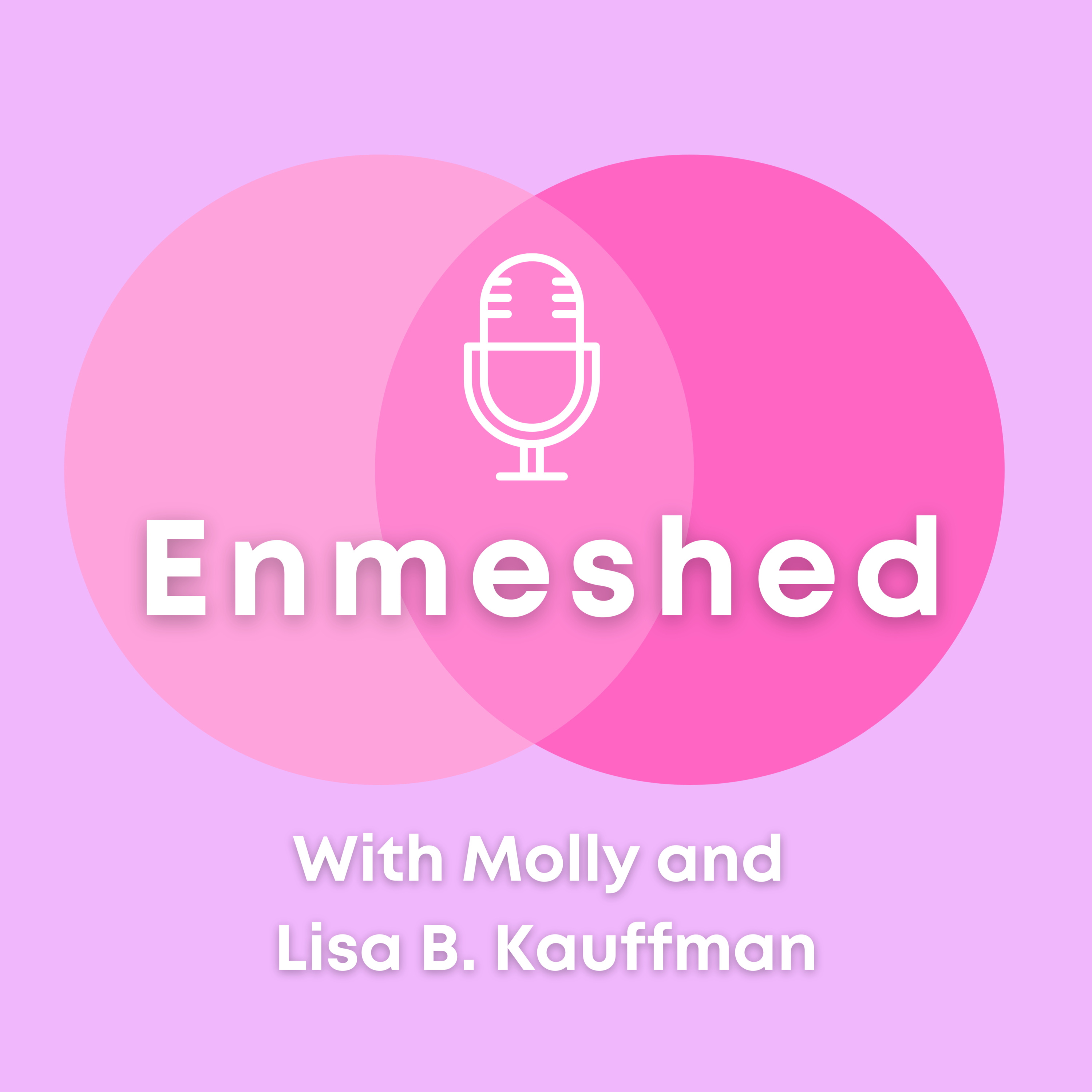 Enmeshed with Molly and Lisa B. Kauffman