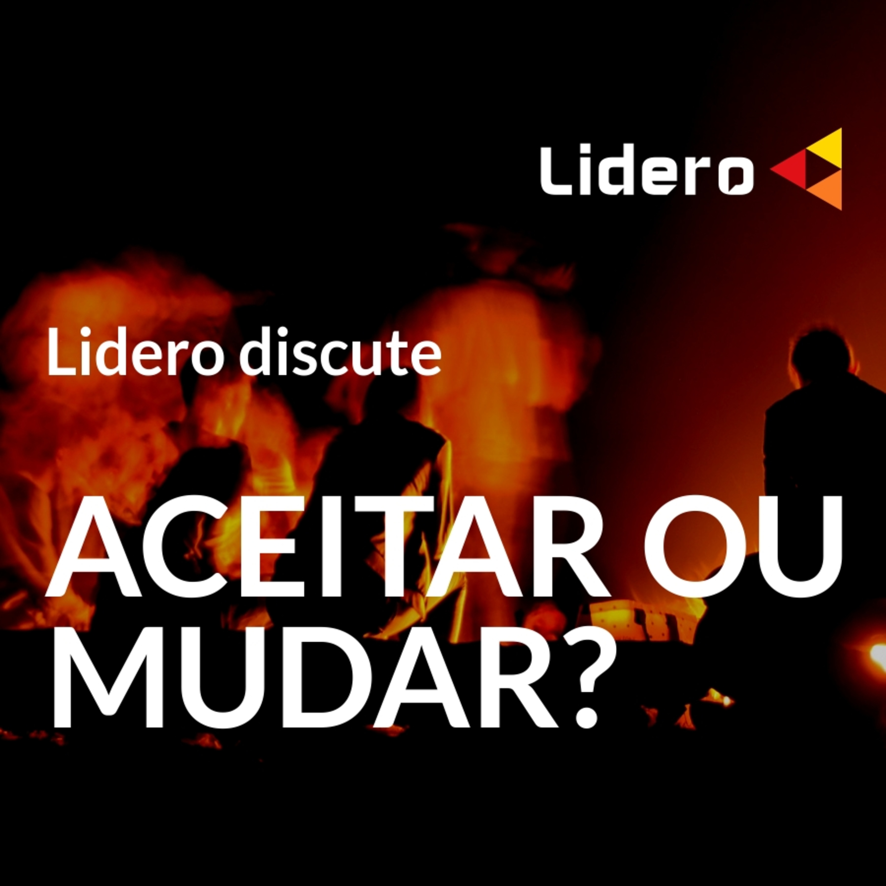 MUDAR OU ACEITAR — Lidero Podcast #001