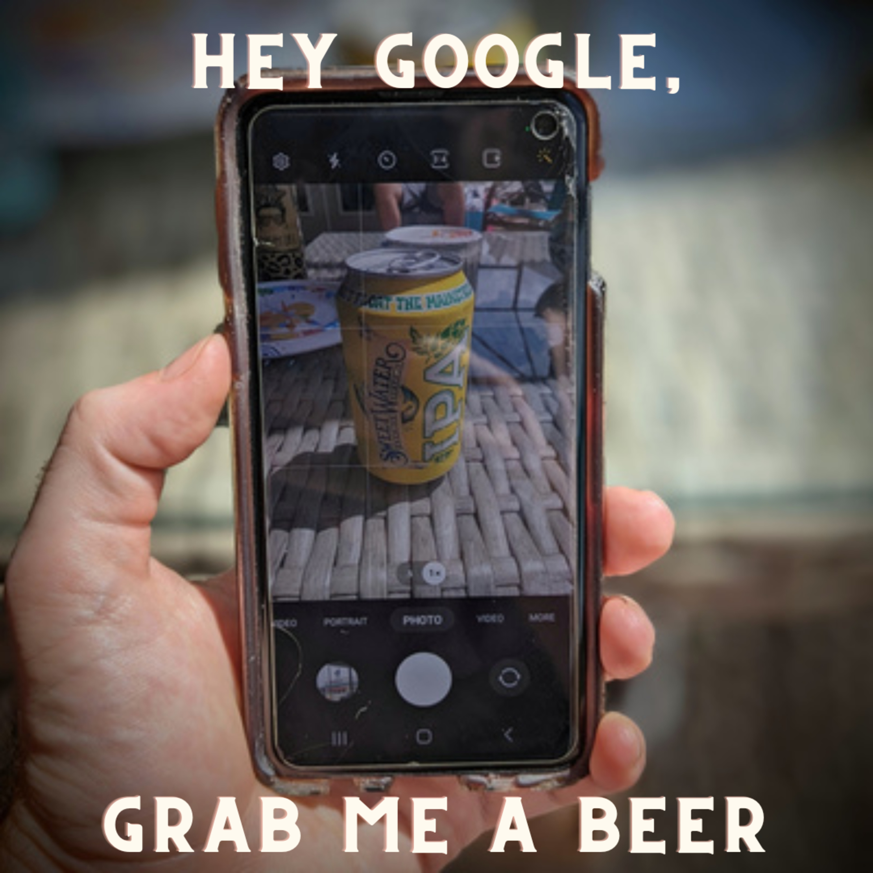 3 - Hey Google, Grab Me A Beer